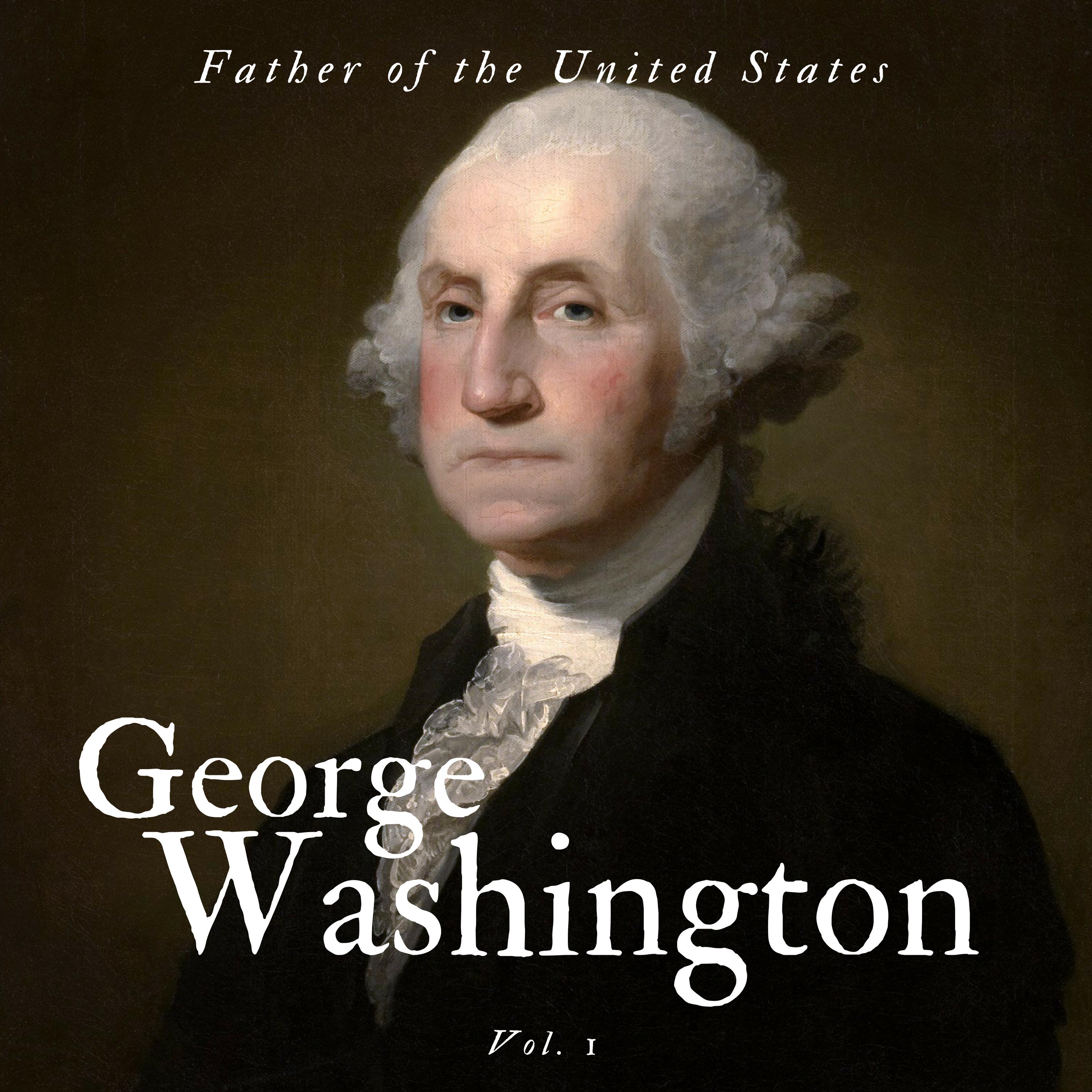 George Washington: Father Of The United States, Vol. 1 - Pt. 27