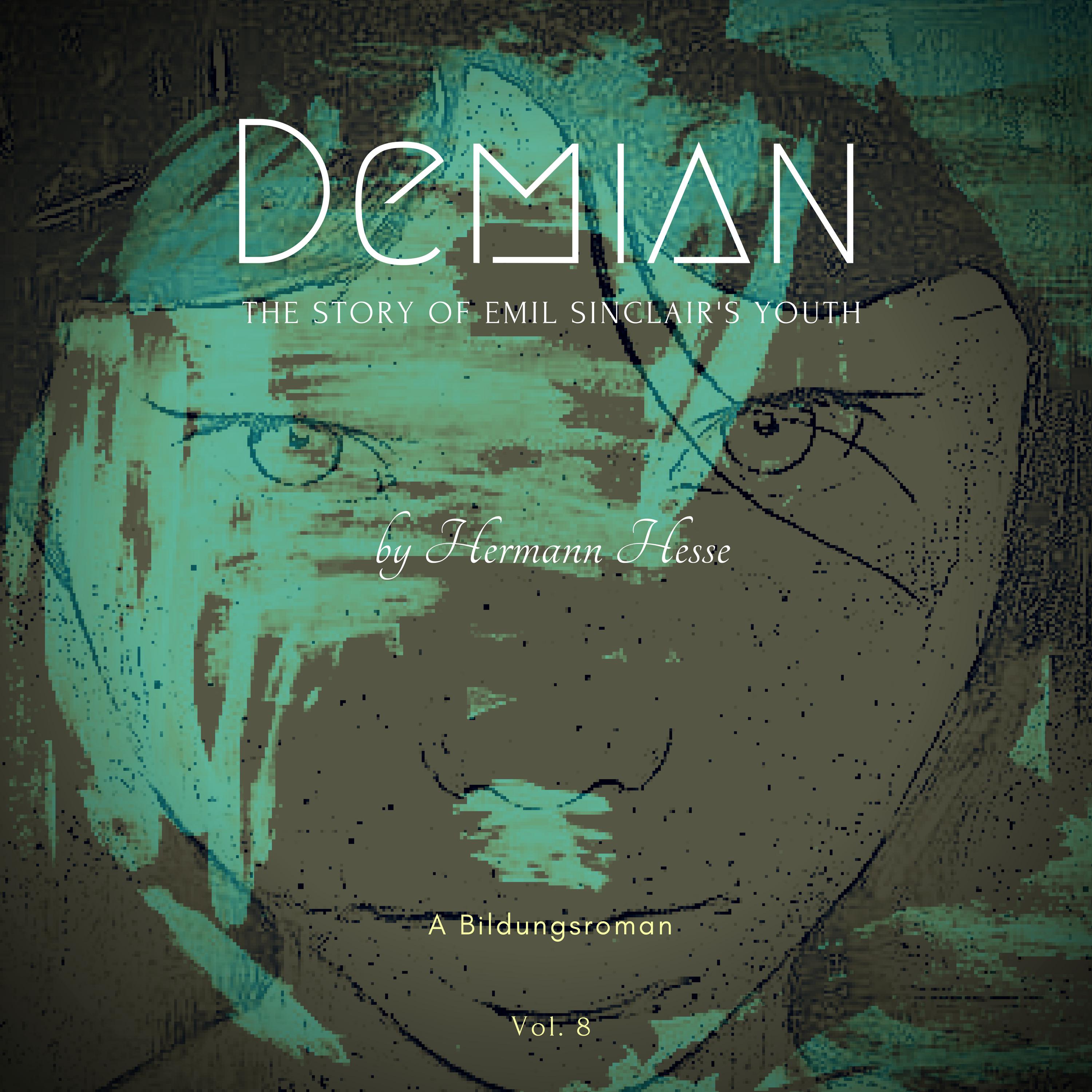 A Bildungsroman By Hermann Hesse: Demian - The Story Of Emil Sinclair's Youth (Vol. 8)