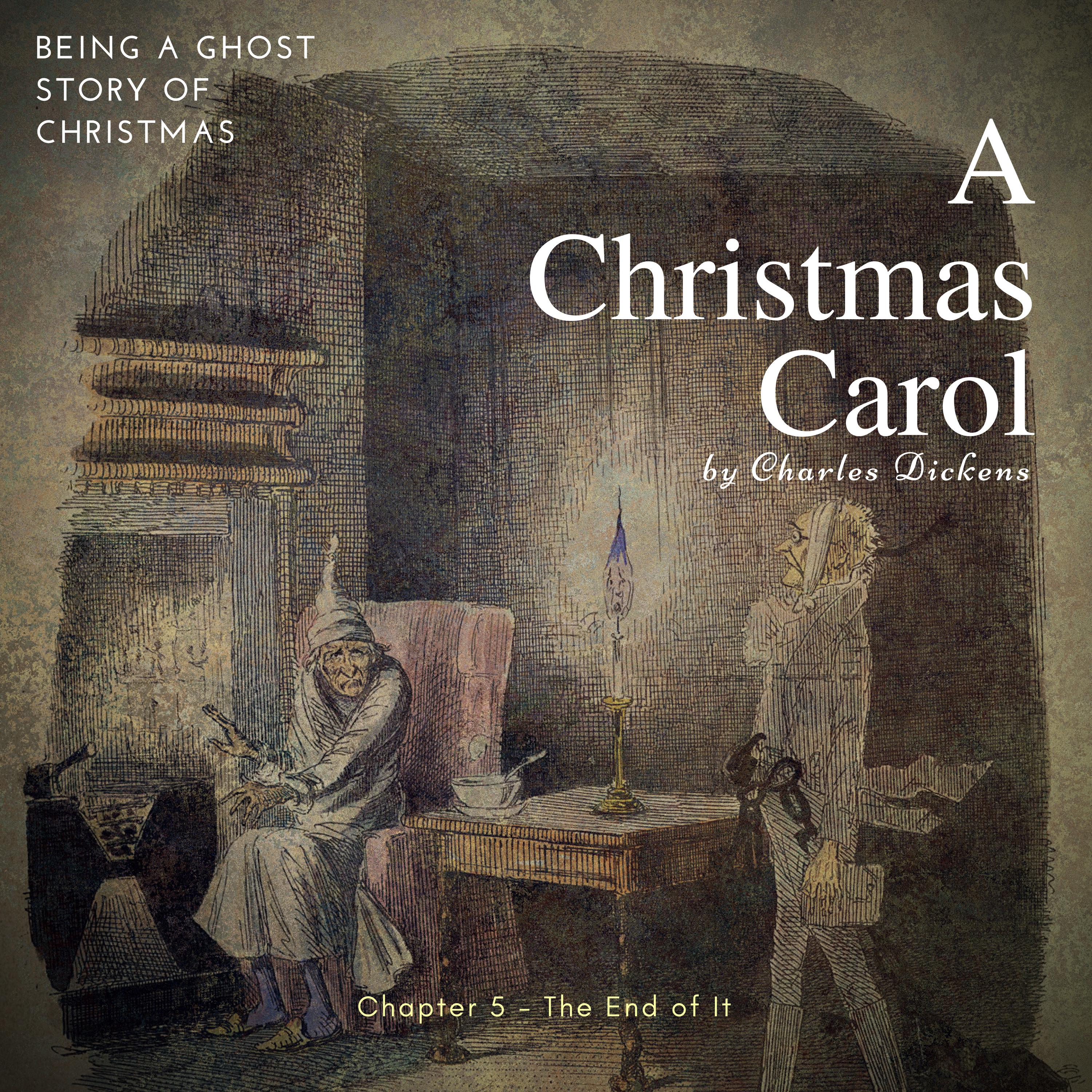 Being A Ghost Story Of Christmas By Charles Dickens: A Christmas Carol, Chapter 5 - The End Of It