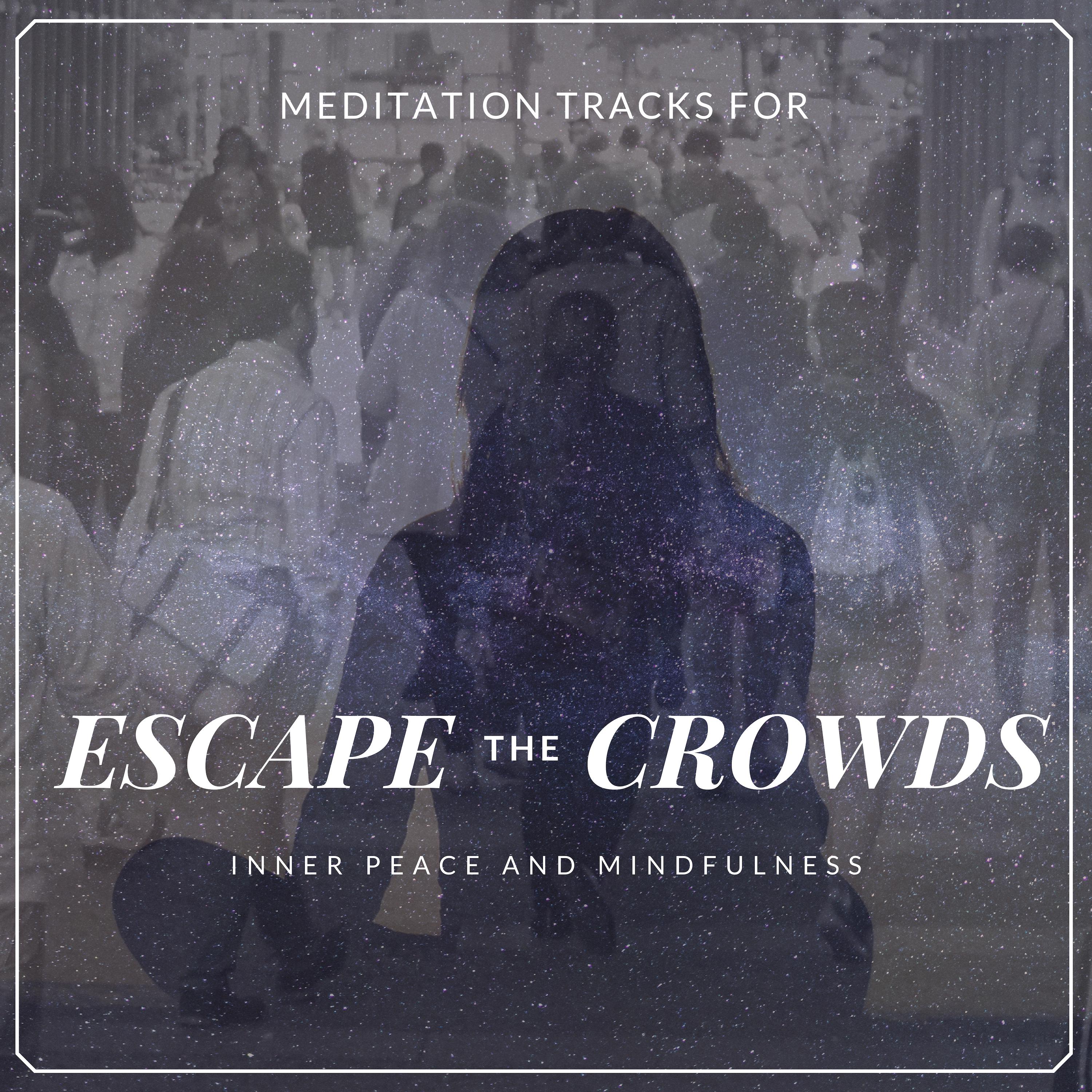 Escape The Crowds - Meditation Tracks For Inner Peace And Mindfulness