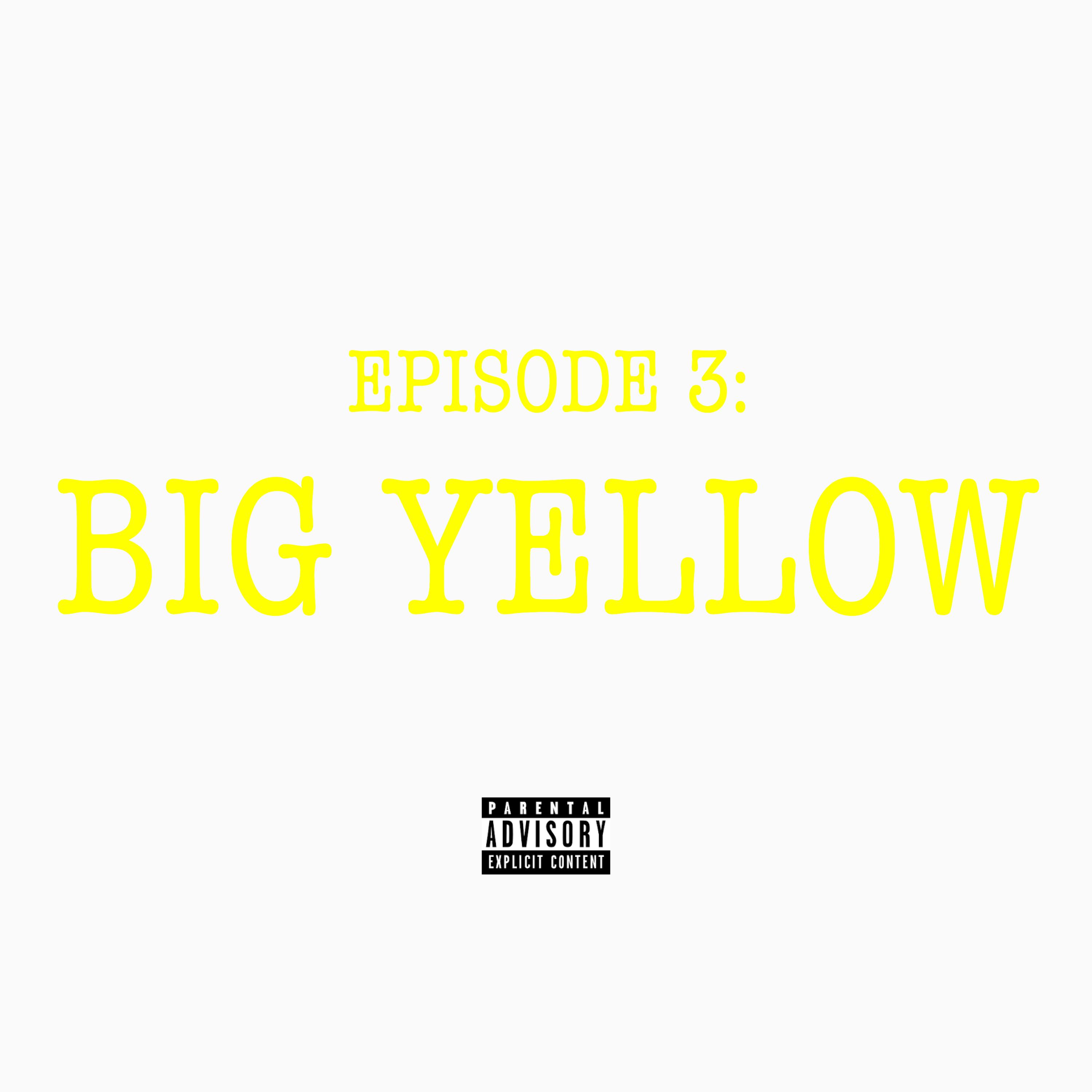 Episode 3: Big Yellow