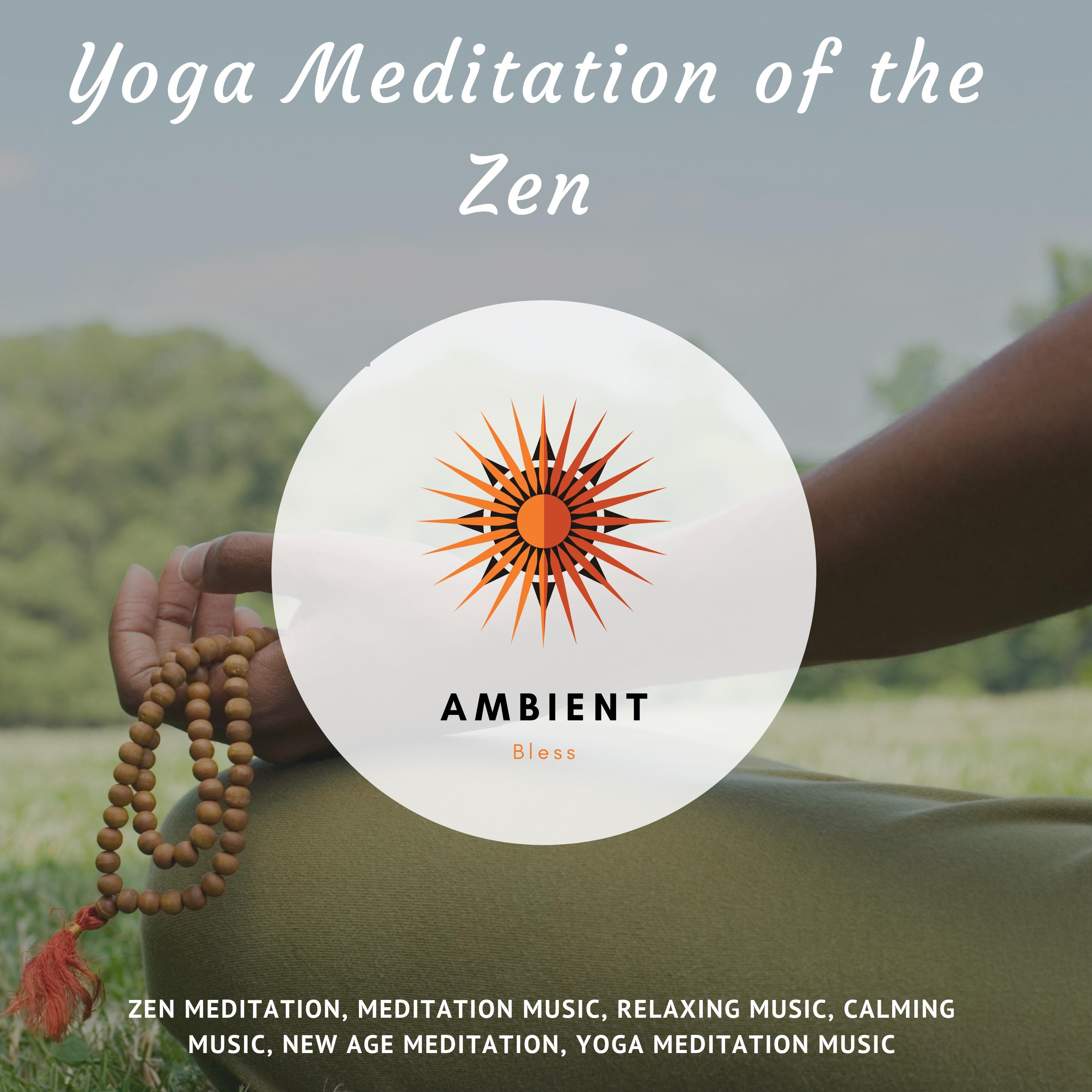 Yoga Meditation Of The Zen (Zen Meditation, Meditation Music, Relaxing Music, Calming Music, New Age Meditation, Yoga Meditation Music)