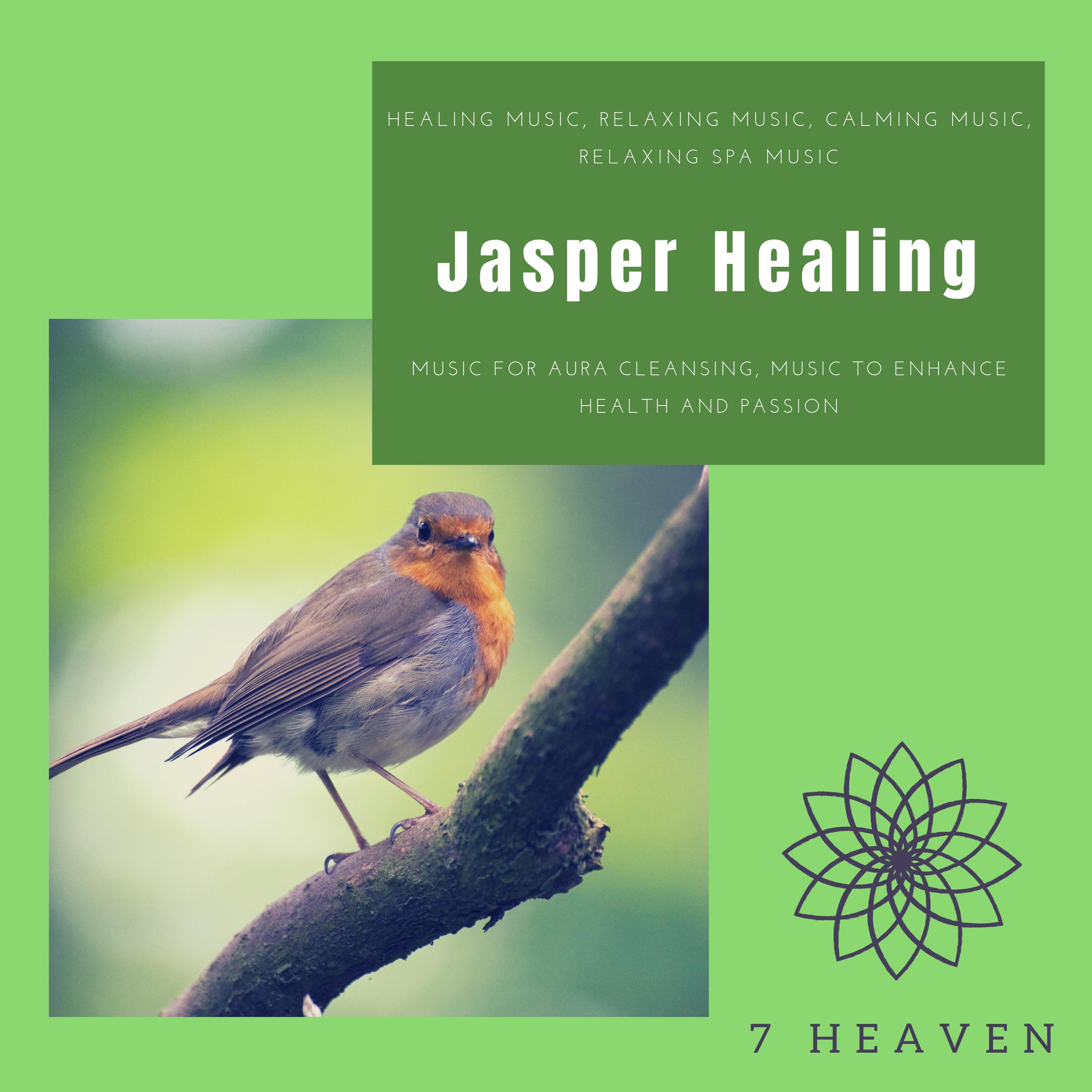 Jasper Healing (Healing Music, Relaxing Music, Calming Music, Relaxing Spa Music, Music For Aura Cleansing, Music To Enhance Health And Passion)