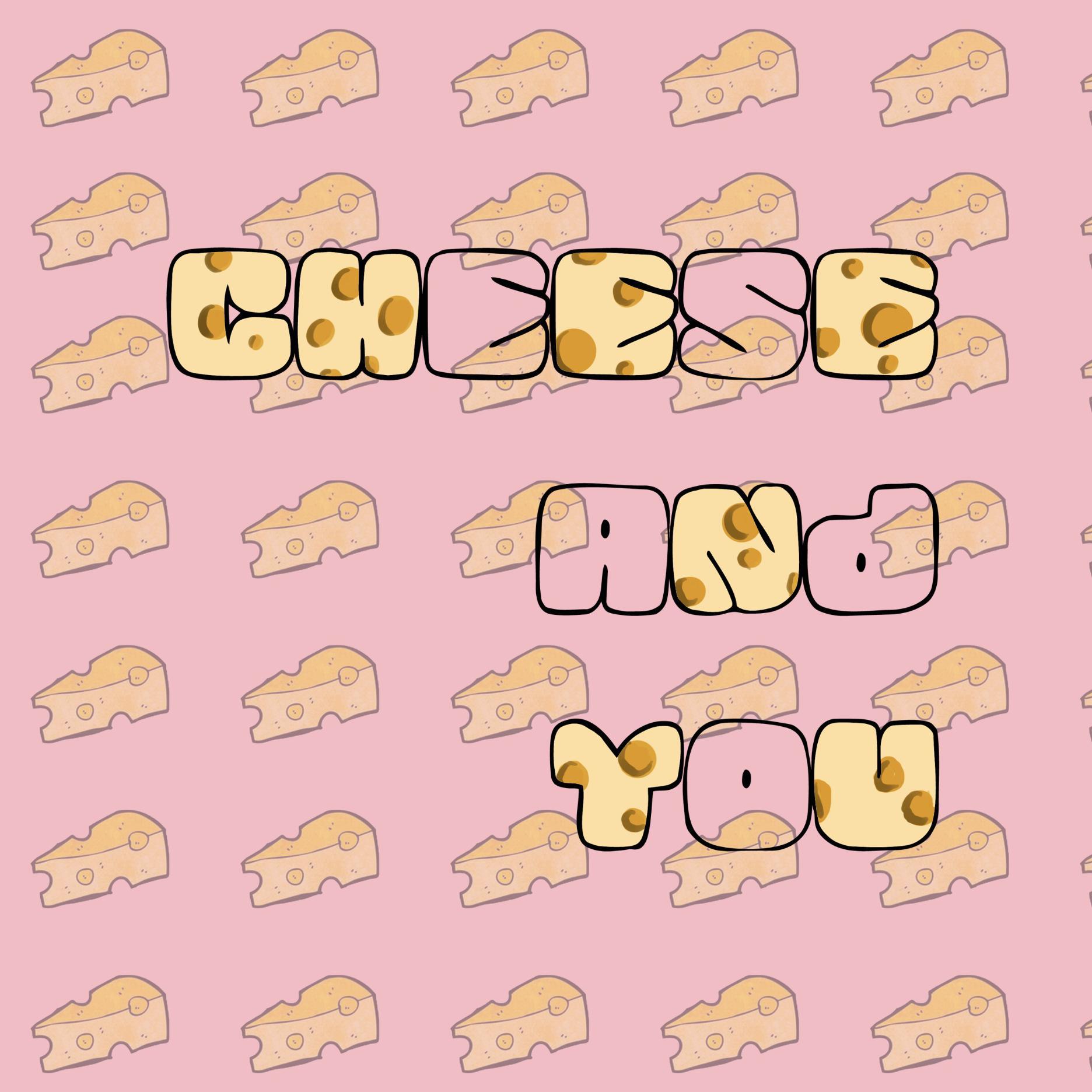 cheese and you