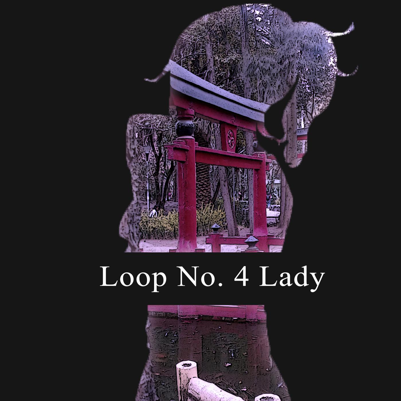 Loop No.4 "lady"