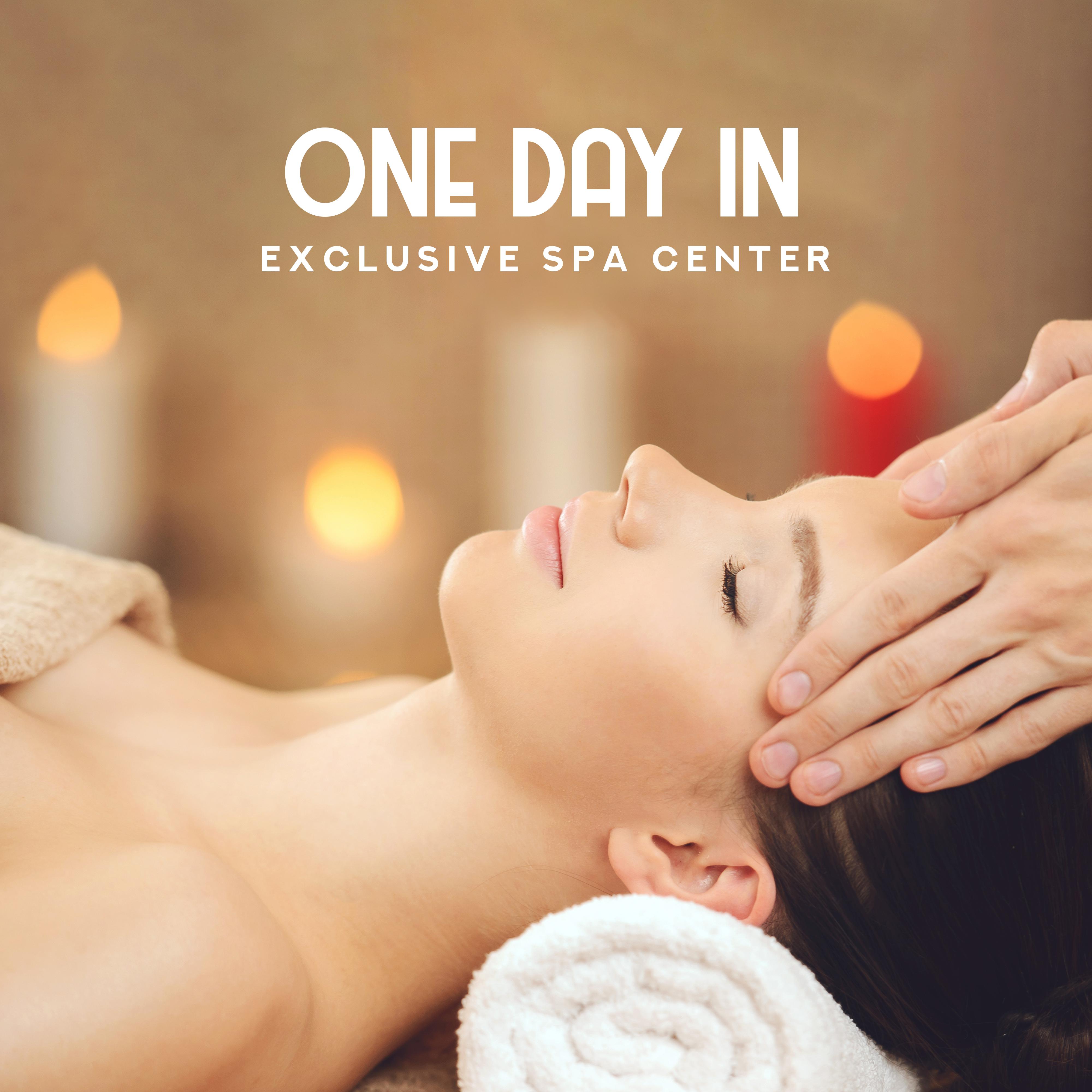 One Day in Exclusive Spa Center: New Age 2019 Most Relaxing Sounds for Spa & Wellness, Hot Oil Massage Therapy, Sauna, Baths