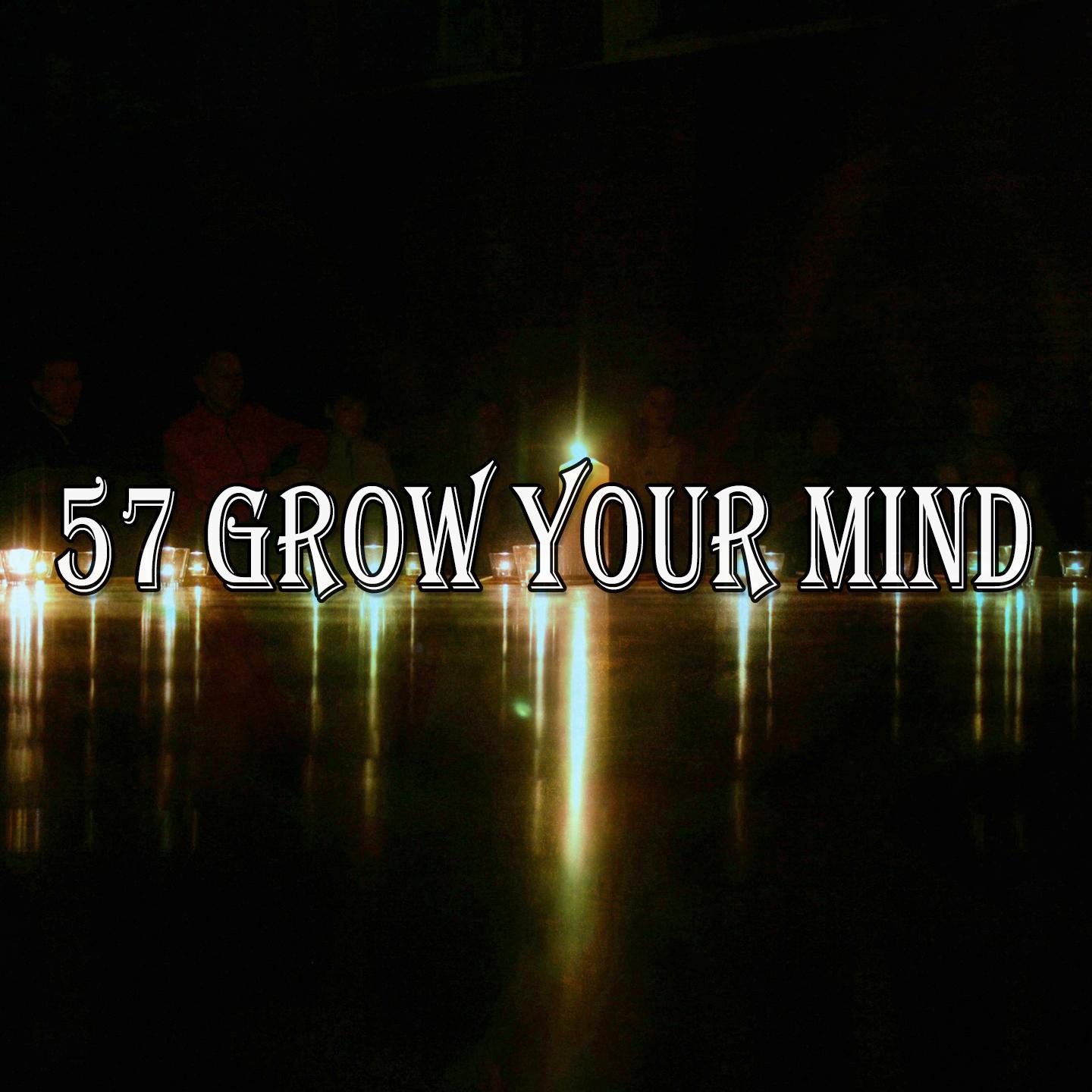 57 Grow Your Mind