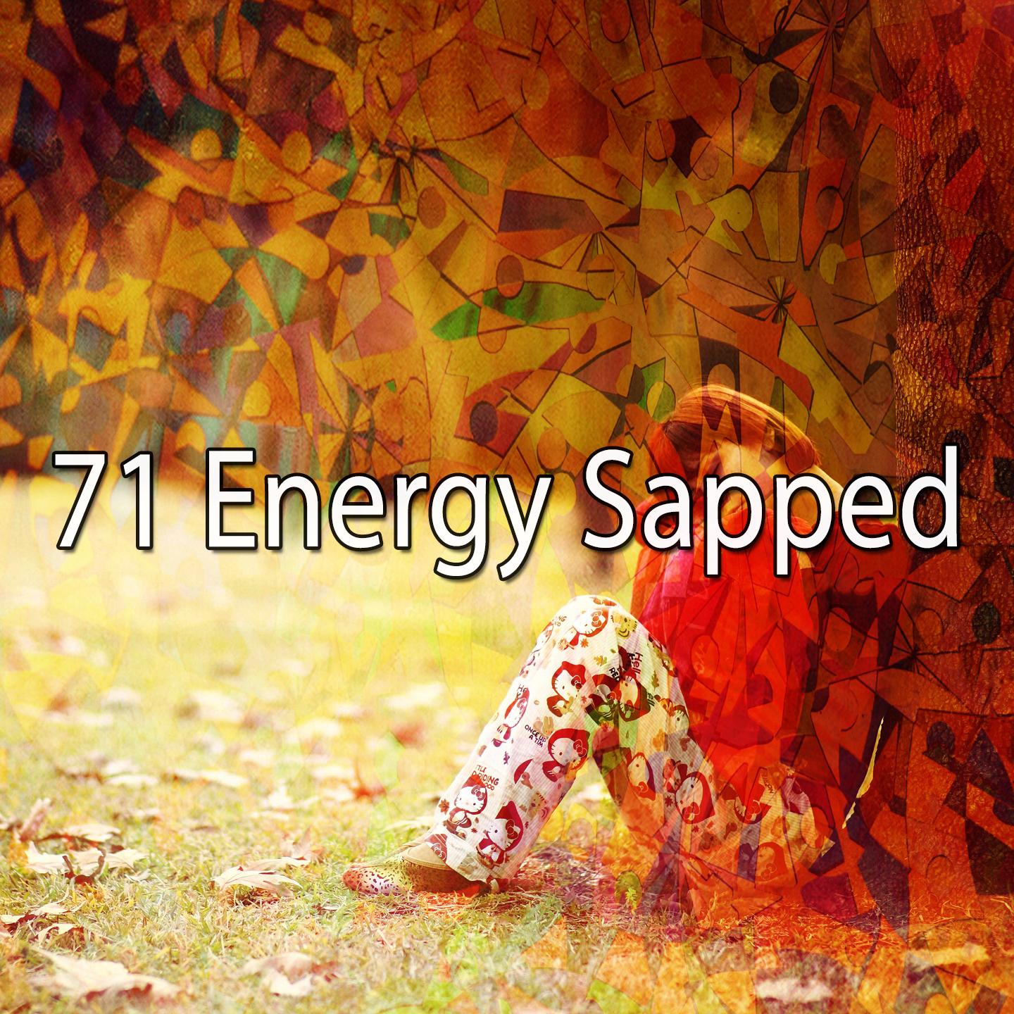 71 Energy Sapped