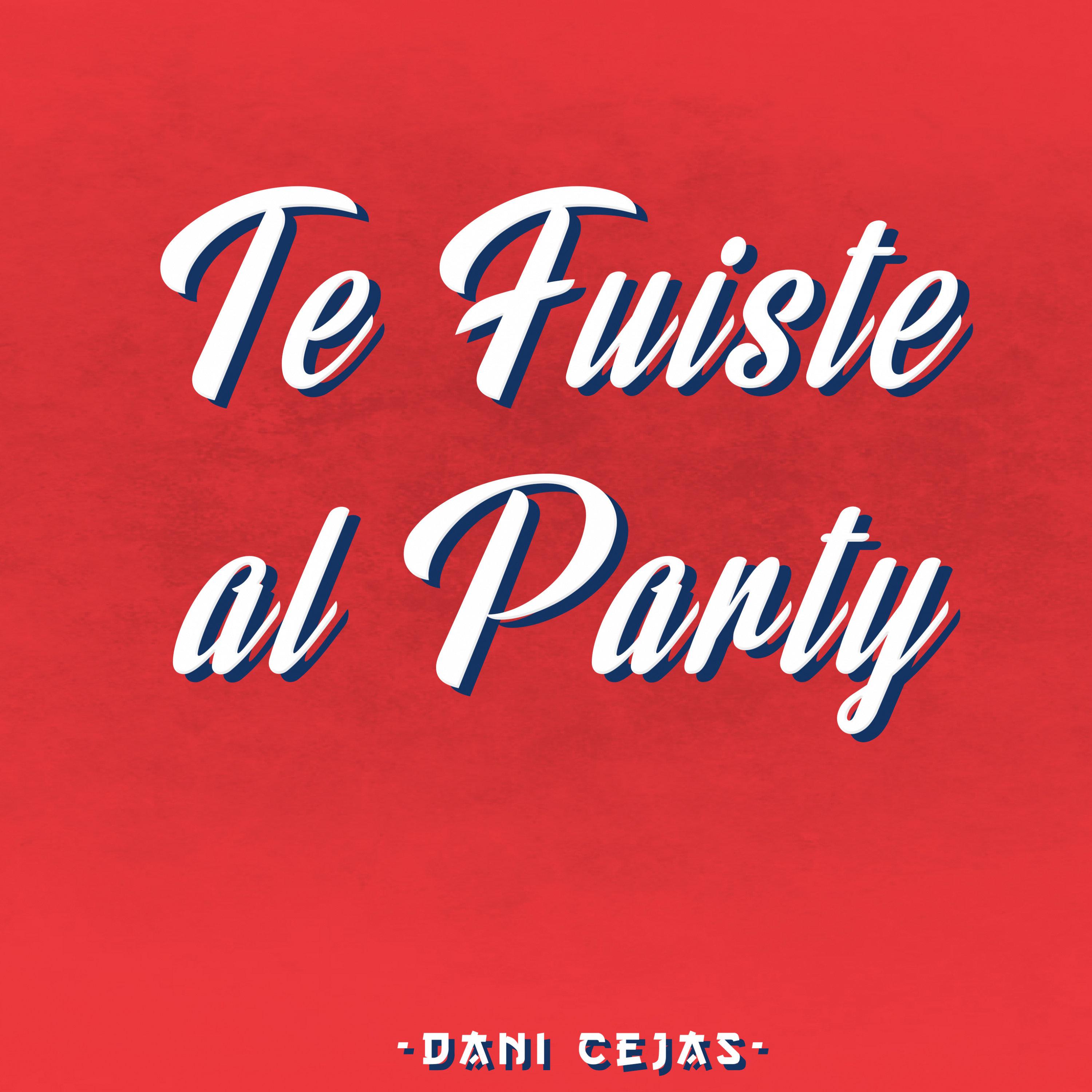 Te Fuiste al Party