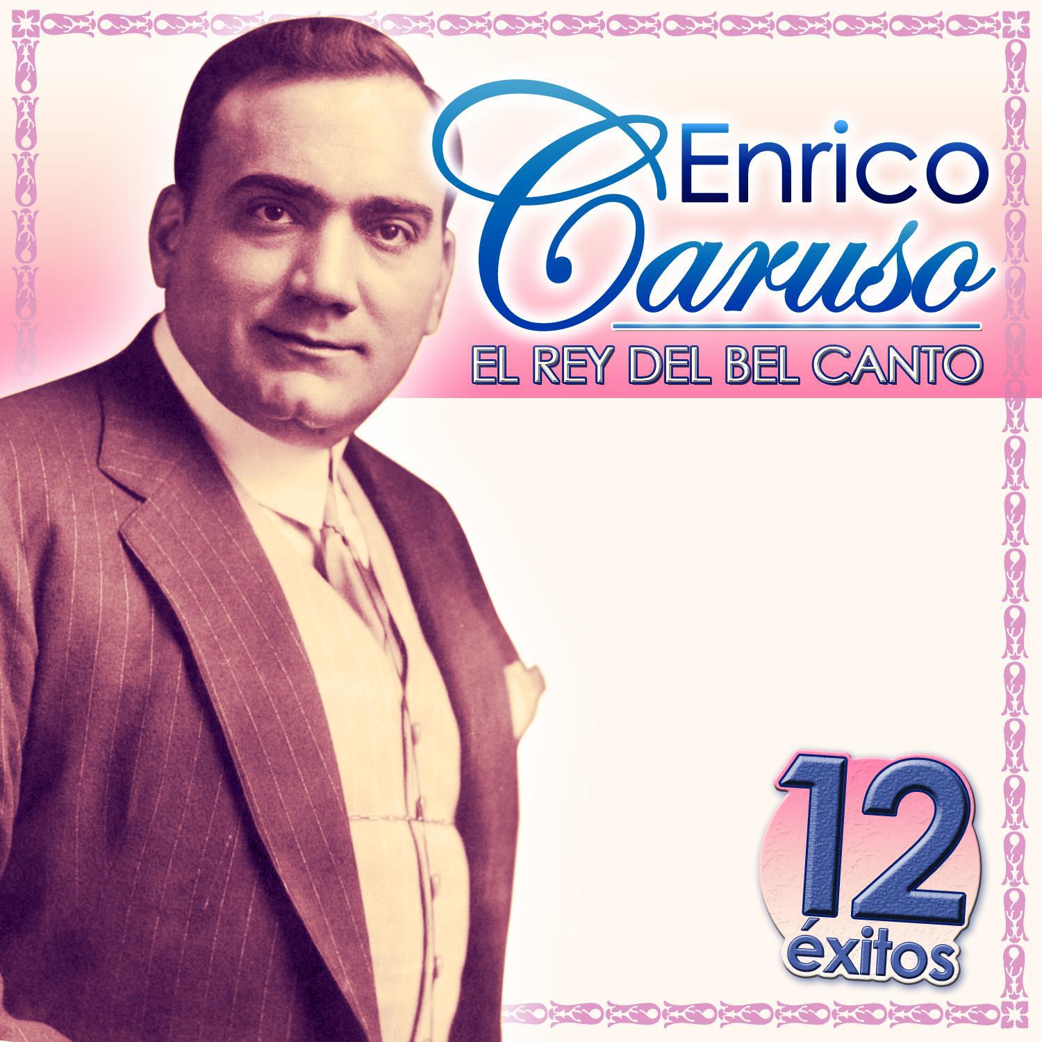 Enrico Caruso, el Rey del Canto. 12 Éxitos