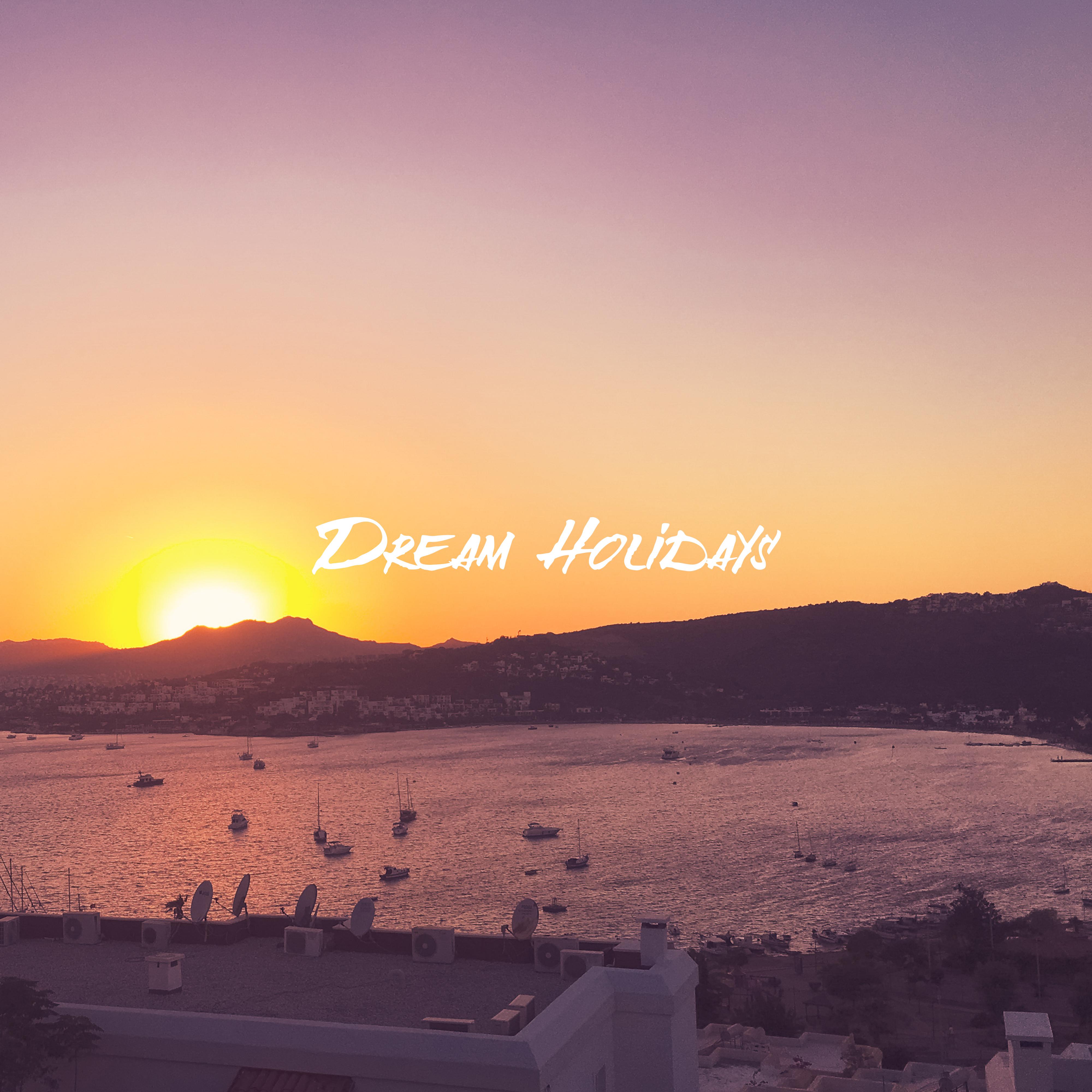 Dream Holidays: Music for the Time of Rest and Holidays, Relaxation on the Beach or During Rest in the Mountains, for the Time of Summer Laziness and Sweet Doing Nothing