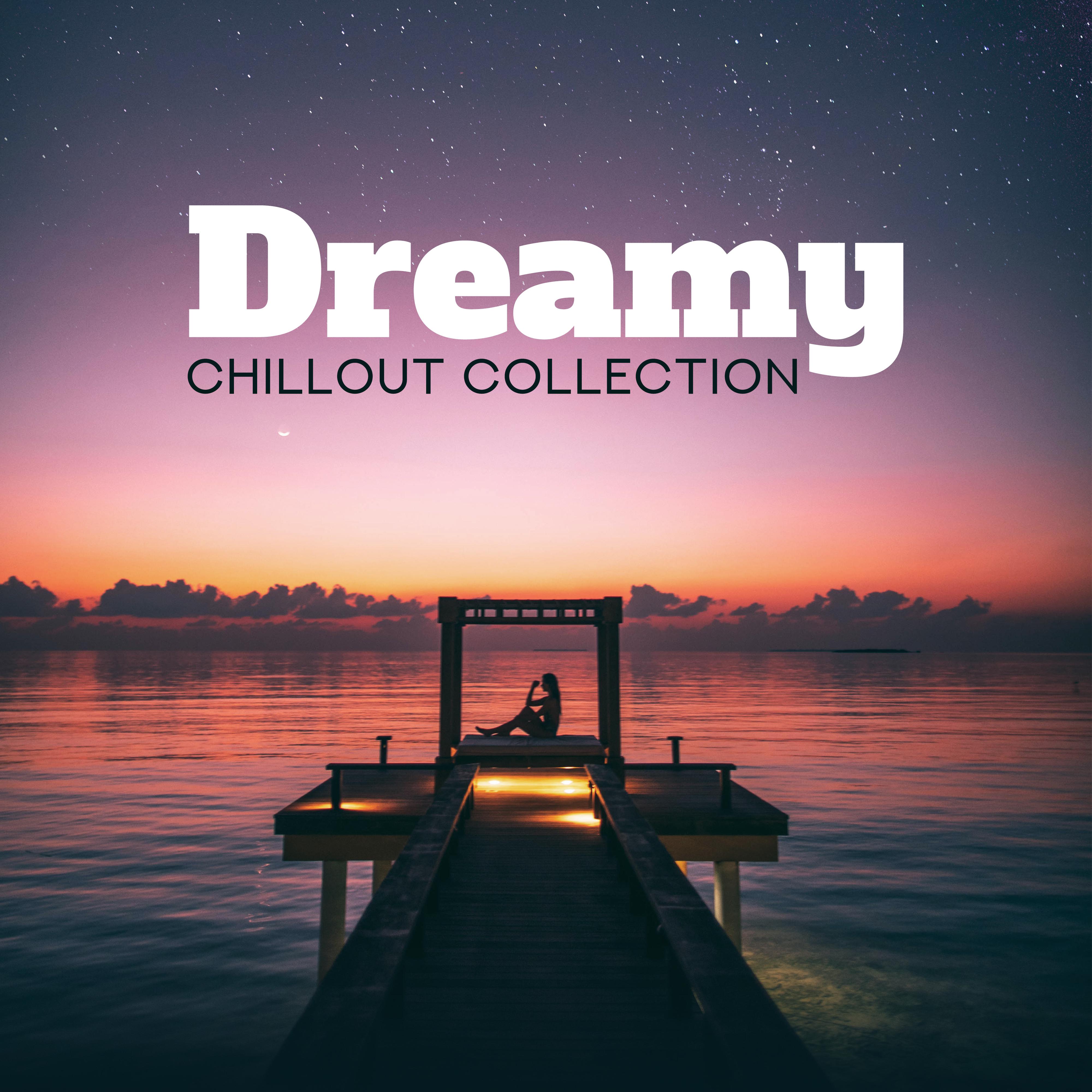 Dreamy Chillout Collection: 15 Songs Perfect for Sleeping, Deep Relaxation and Calming Down