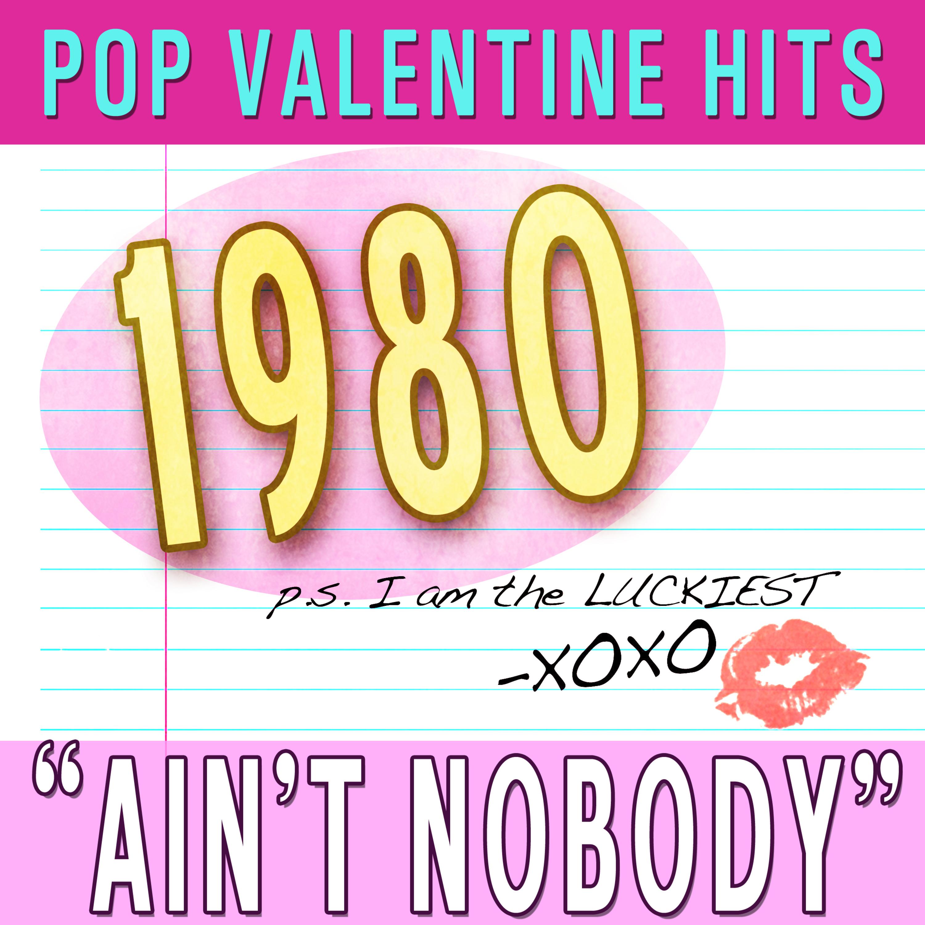 Pop Valentine Hits 1980 Ain't Nobody