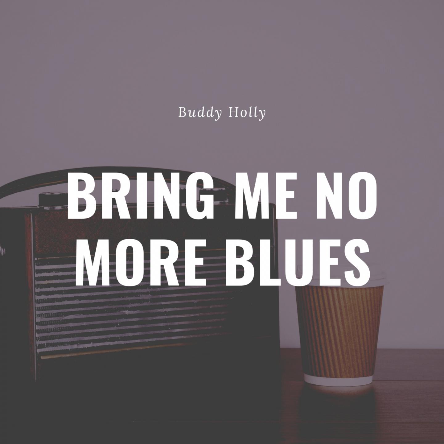 Bring Me No More Blues