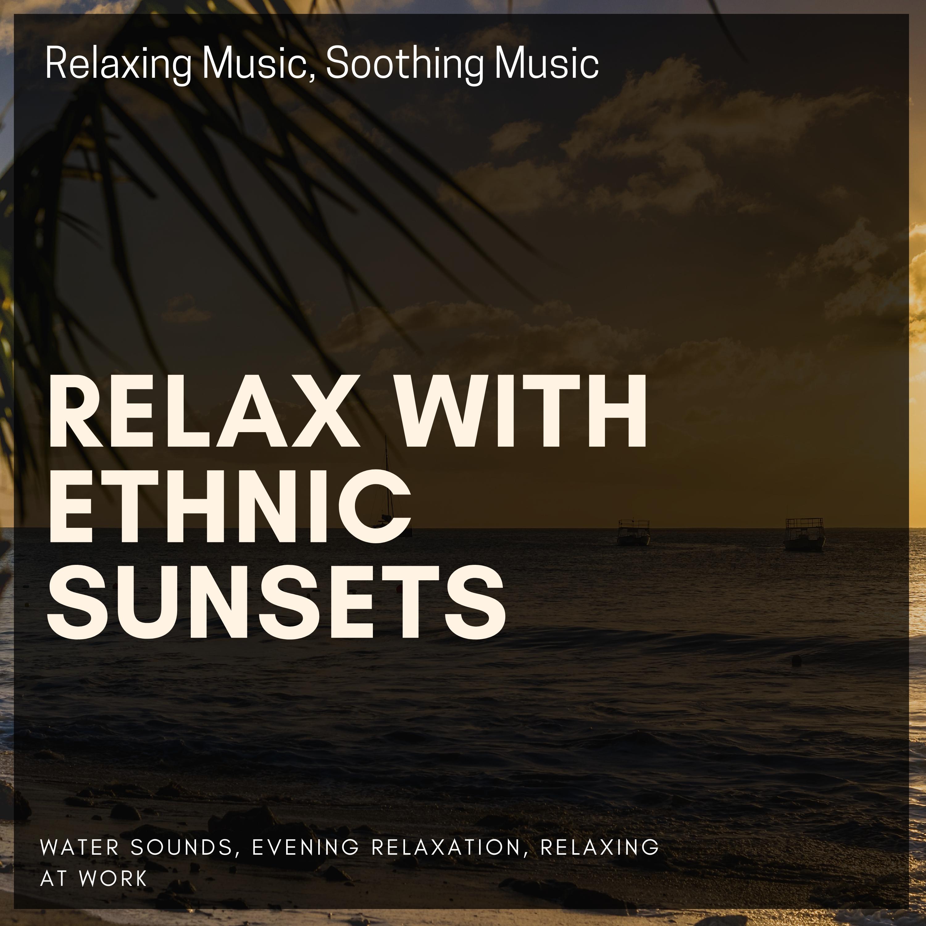 Relax With Ethnic Sunsets (Relaxing Music, Soothing Music, Water Sounds, Evening Relaxation, Relaxing At Work)