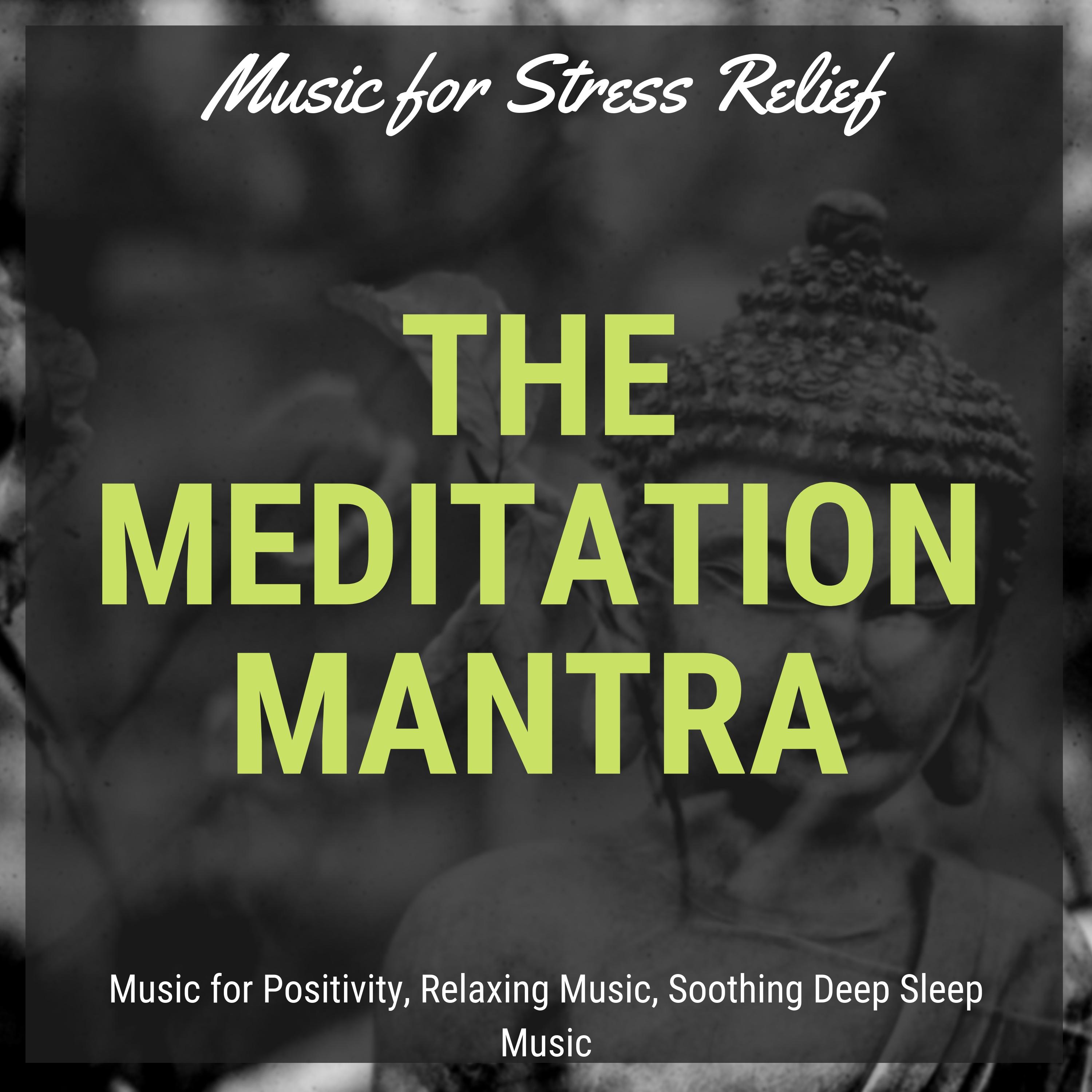 The Meditation Mantra (Music For Stress Relief, Music For Positivity, Relaxing Music, Soothing Deep Sleep Music)