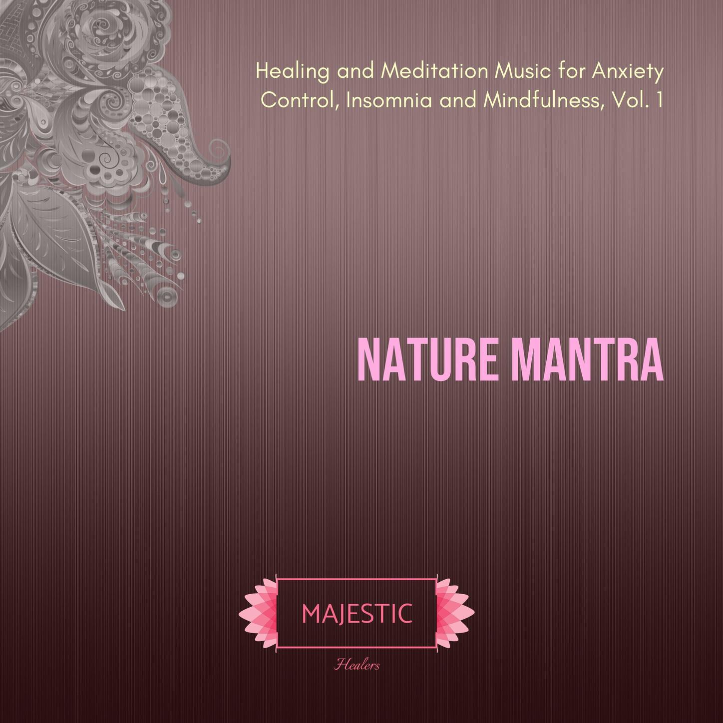 Nature Mantra: Healing and Meditation Music for Anxiety Control, Insomnia and Mindfulness, Vol. 1