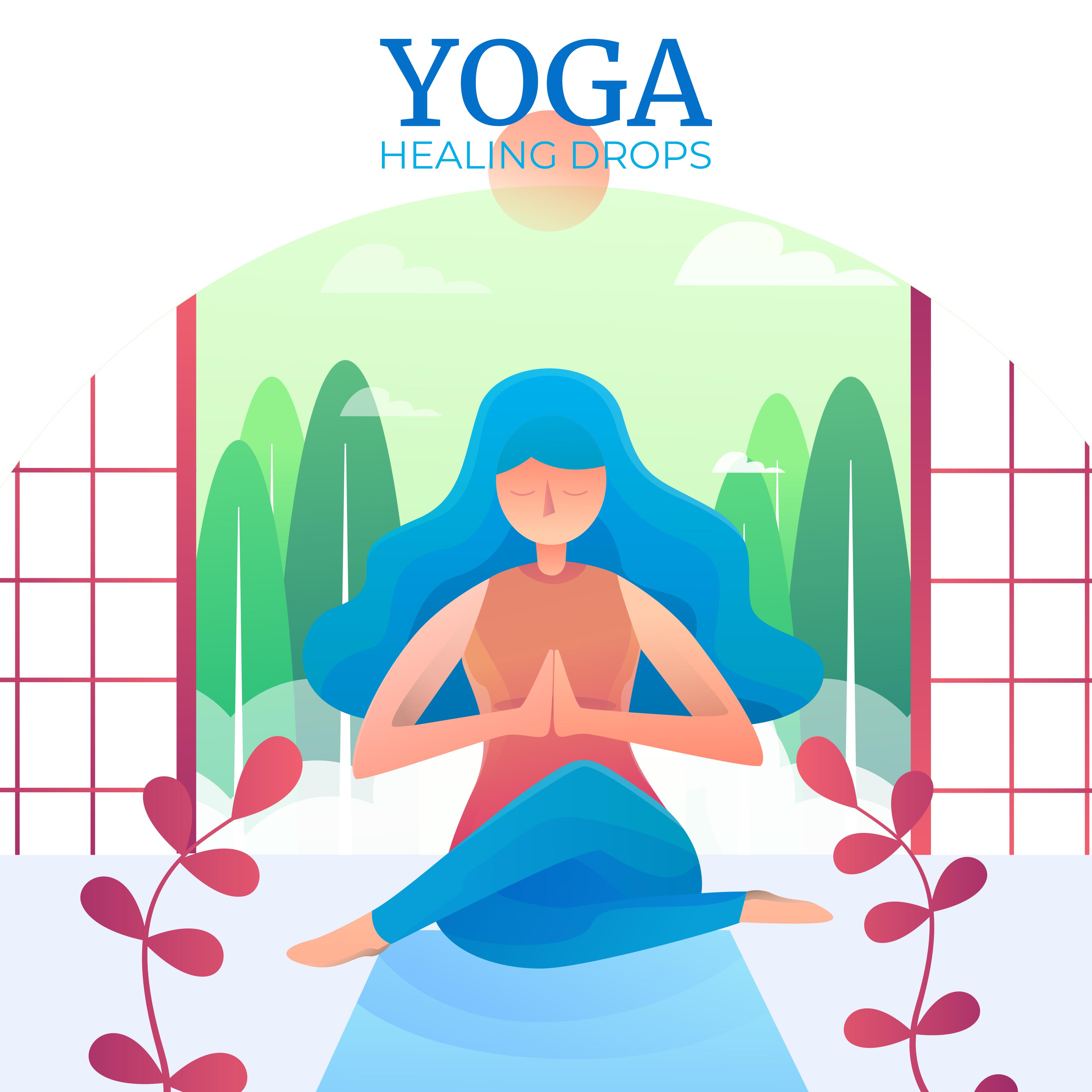 Yoga Healing Drops: Compilation of Fresh 2019 New Age Music Perfect for Meditation & Relaxation, Deep Ambient & Nature Sounds, Body & Soul Healing Songs, Vital Energy Increase