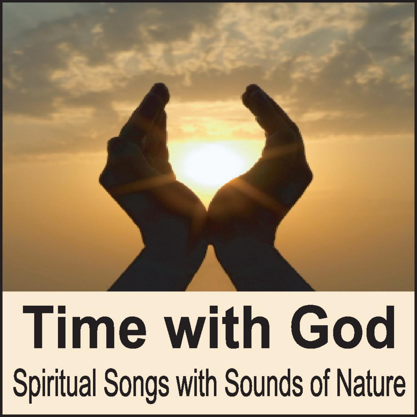 Time with God: Spiritual Songs with Sounds of Nature (Piano Hymns, Quiet Time or Bible Study, Nature Sounds)