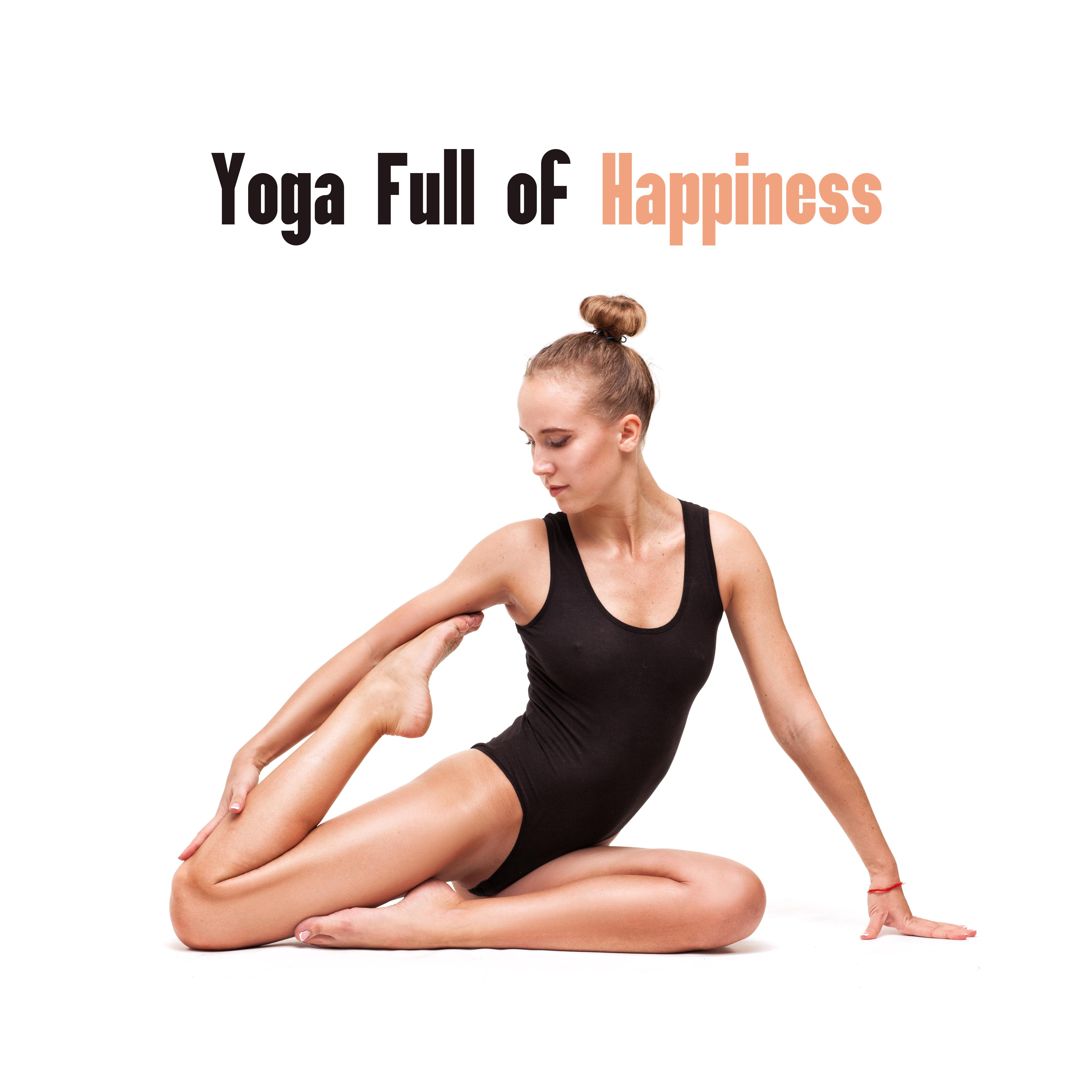 Yoga Full of Happiness: 2019 New Age Music for Positive Meditation & Relaxation, Fight with Bad Mood with Yoga, Relax Your Body & Mind