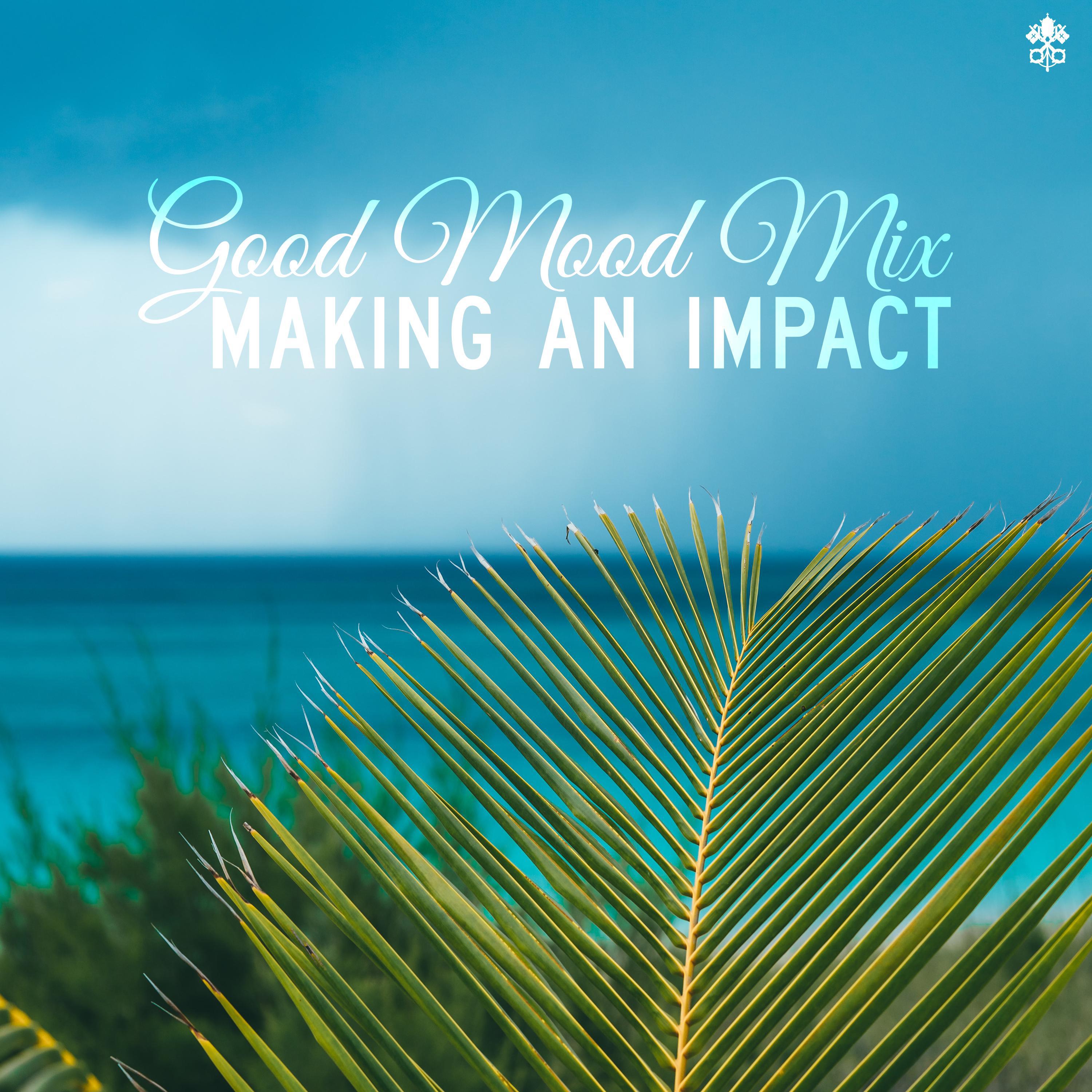 Good Mood Mix | Making an Impact