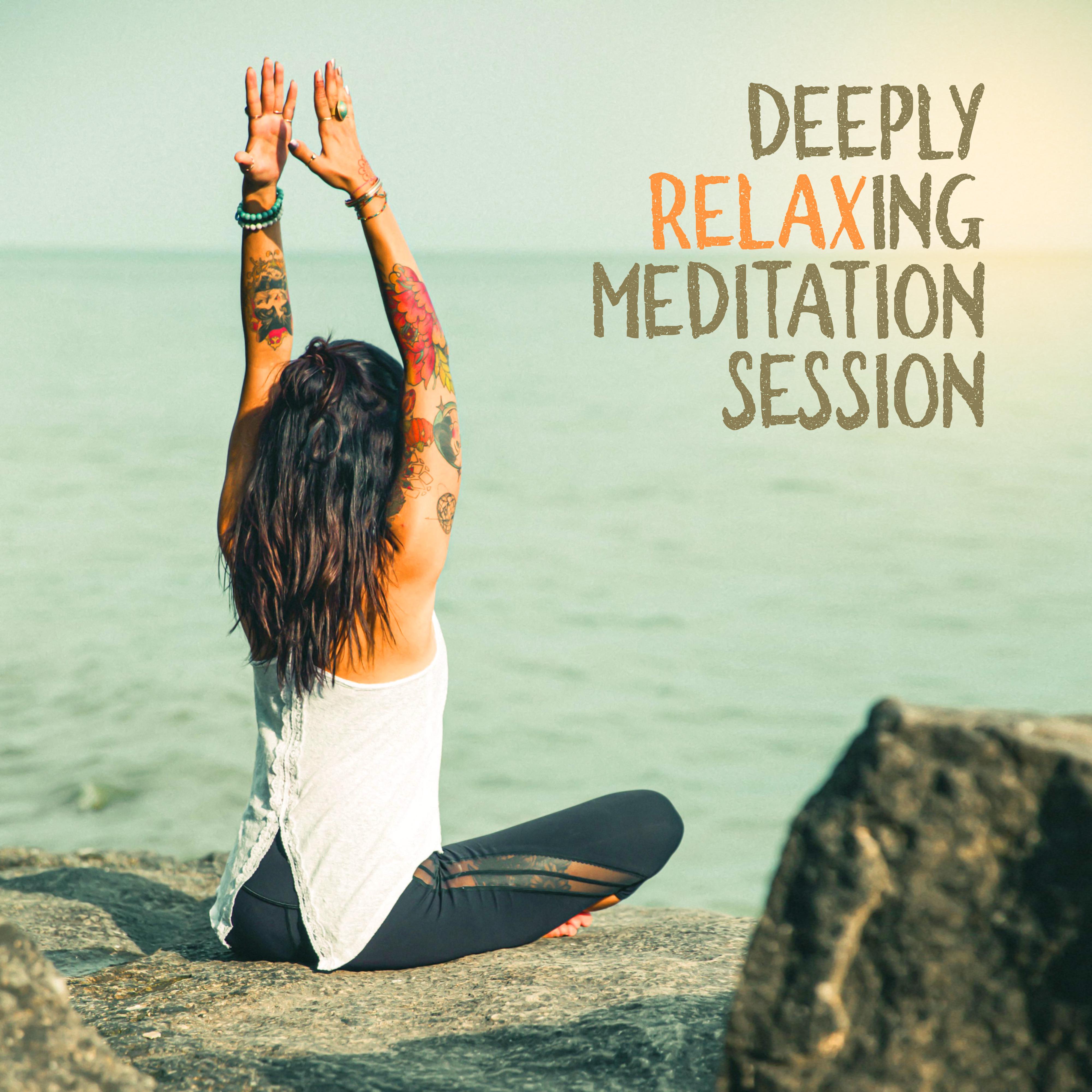 Deeply Relaxing Meditation Session: Neutralizing Stress and Tension, Feelings of Anxiety and Mental Fatigue, Music for Meditation and Yoga Practice