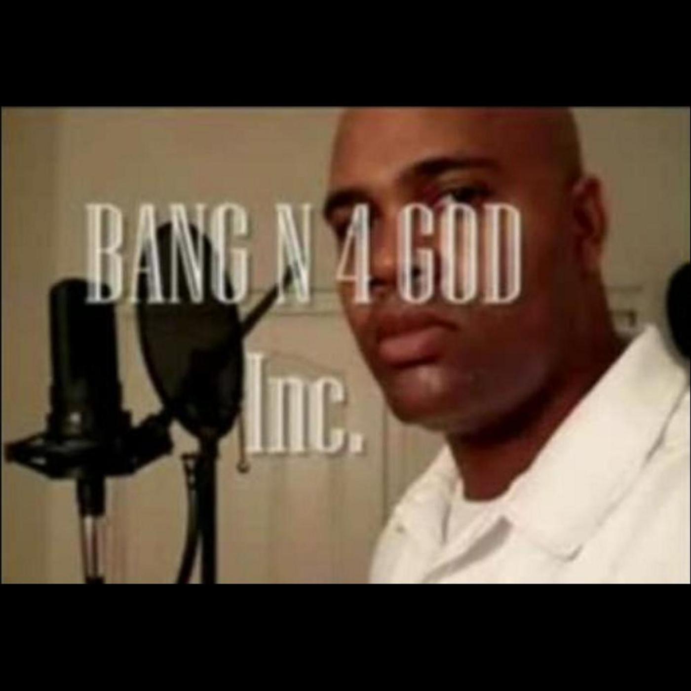 Bang N 4 God, Inc.