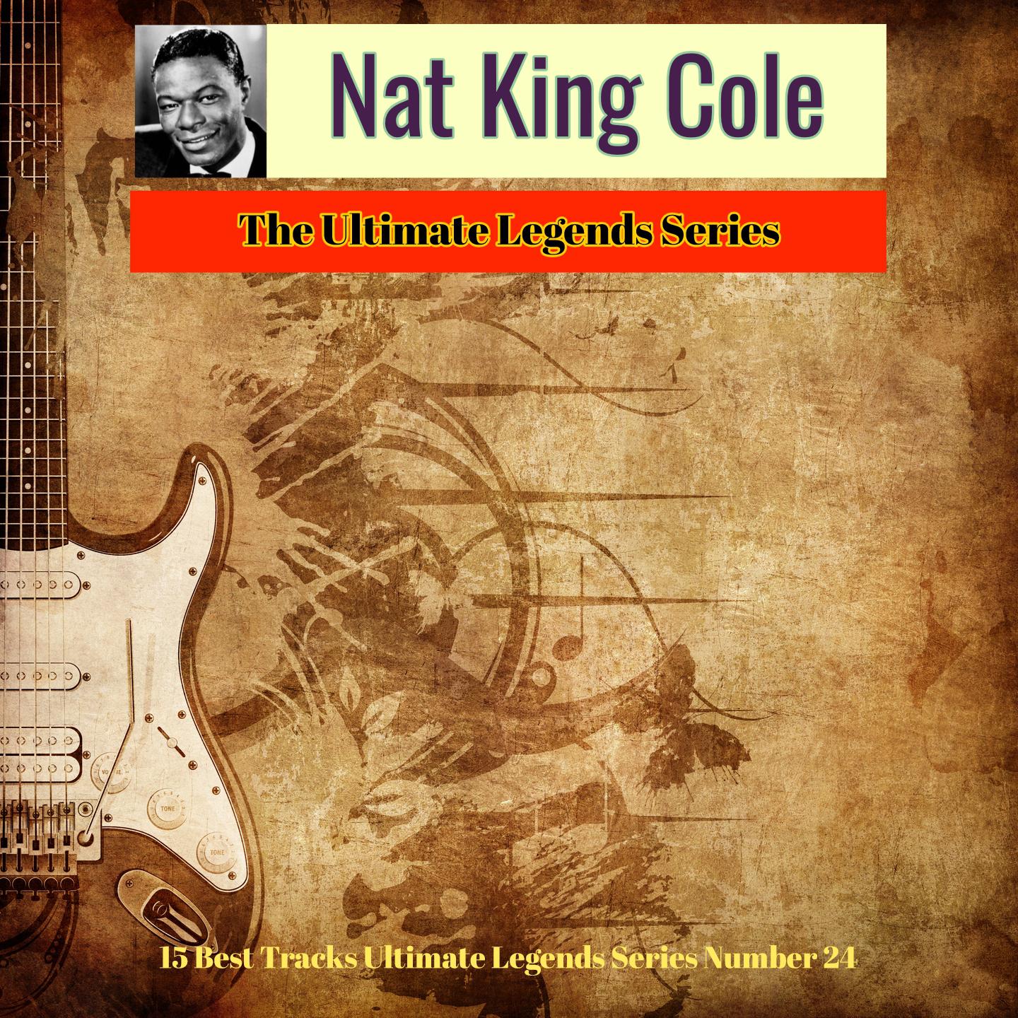 Nat King Cole - The Ultimate Legends Series (15 Best Tracks Ultimate Legends Series Number 24)
