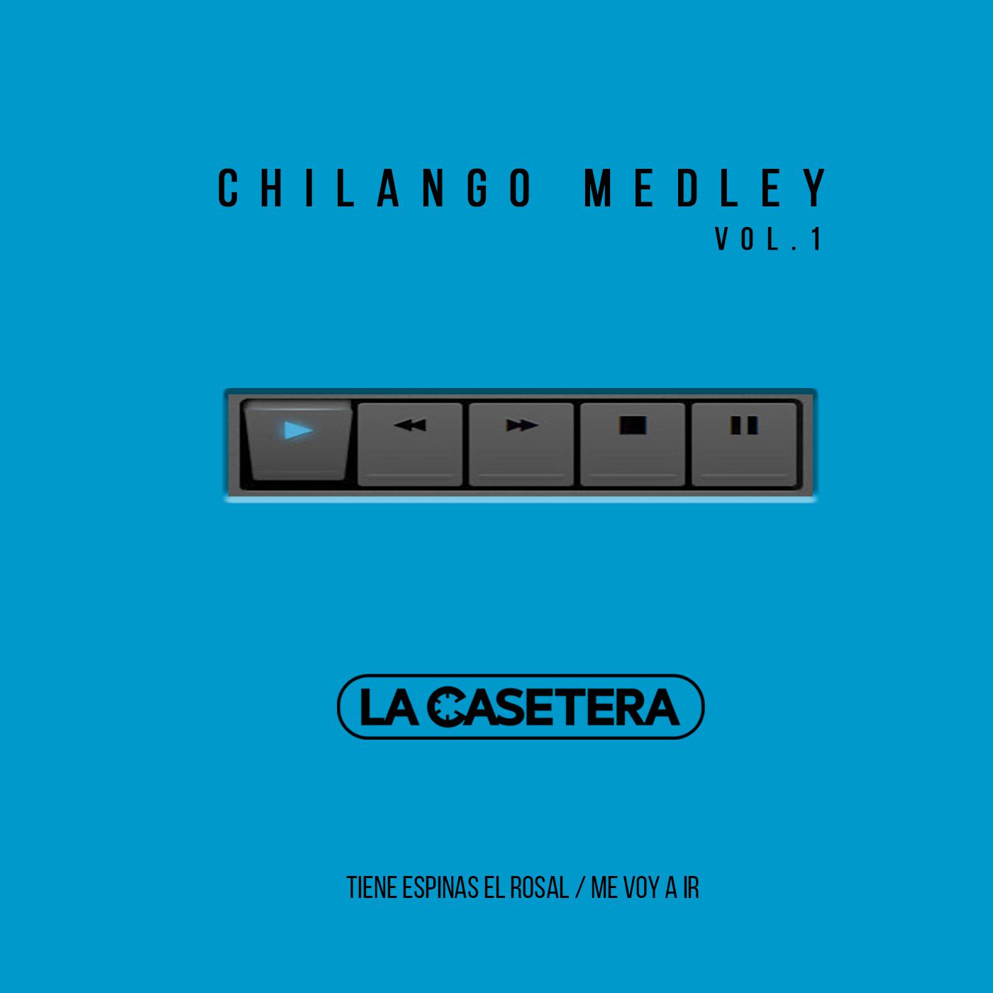 Chilango Medley Vol. 1: Tiene Espinas el Rosal / Me Voy a Ir