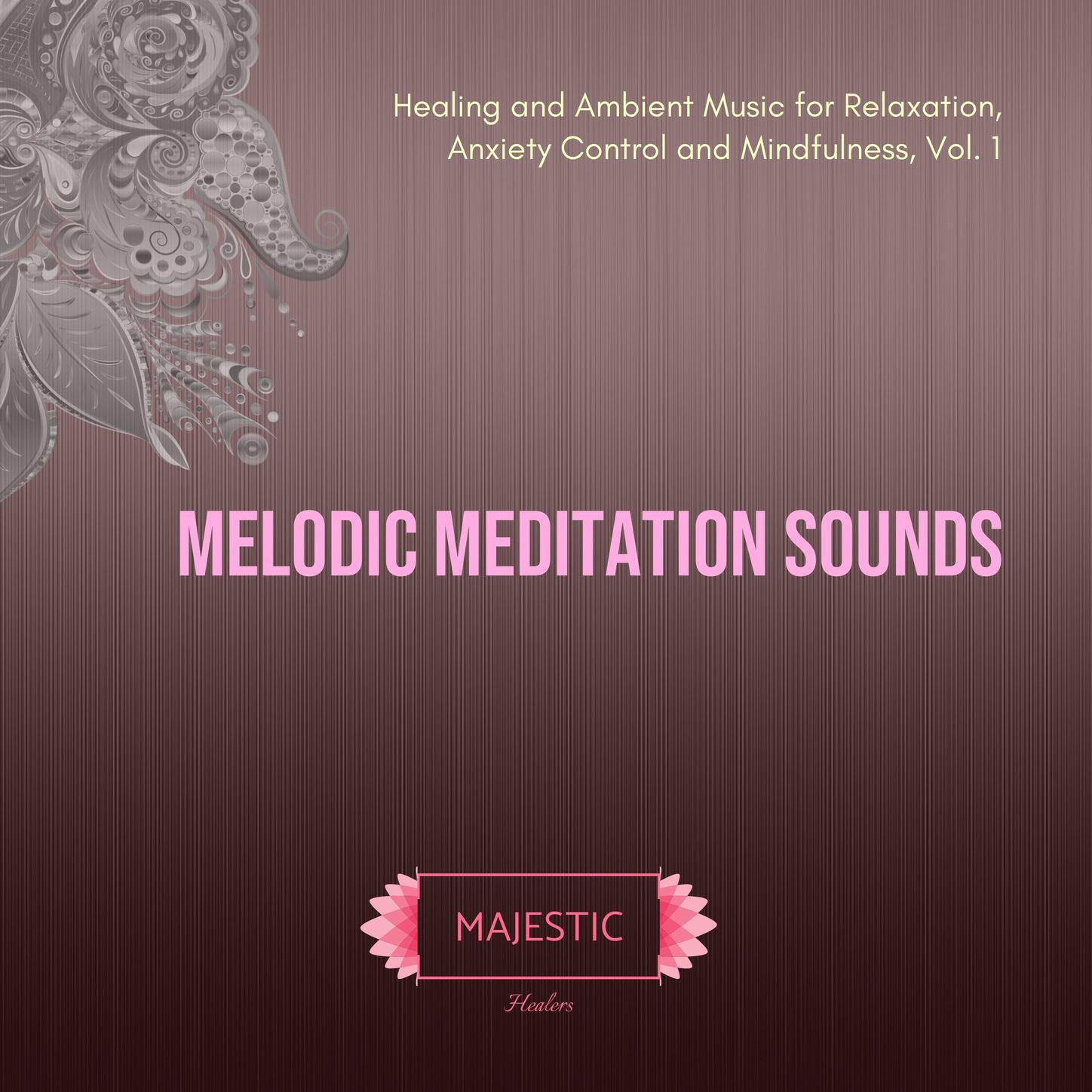 Melodic Meditation Sounds: Healing and Ambient Music for Relaxation, Anxiety Control and Mindfulness, Vol. 1