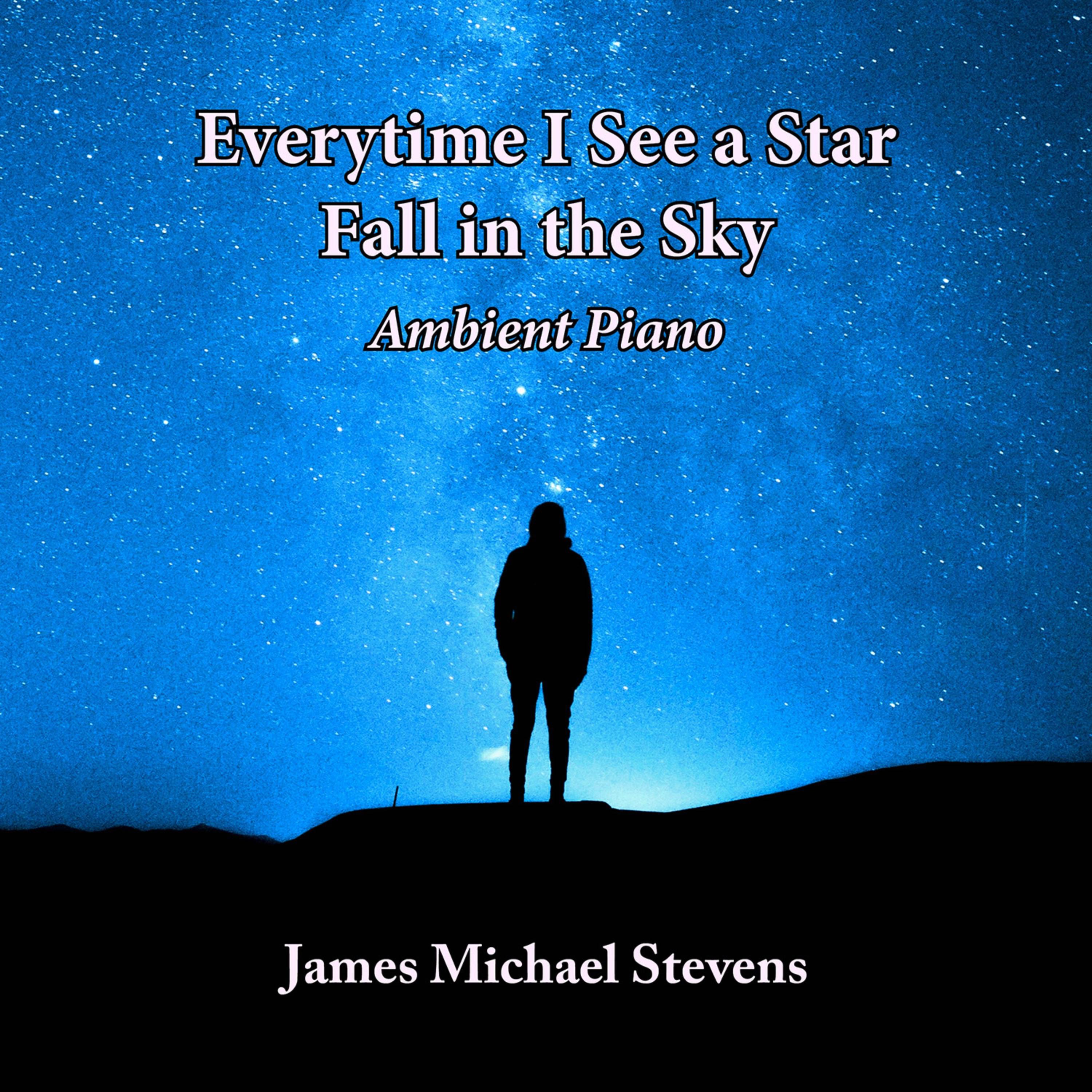 Everytime I See a Star Fall in the Sky - Ambient Piano