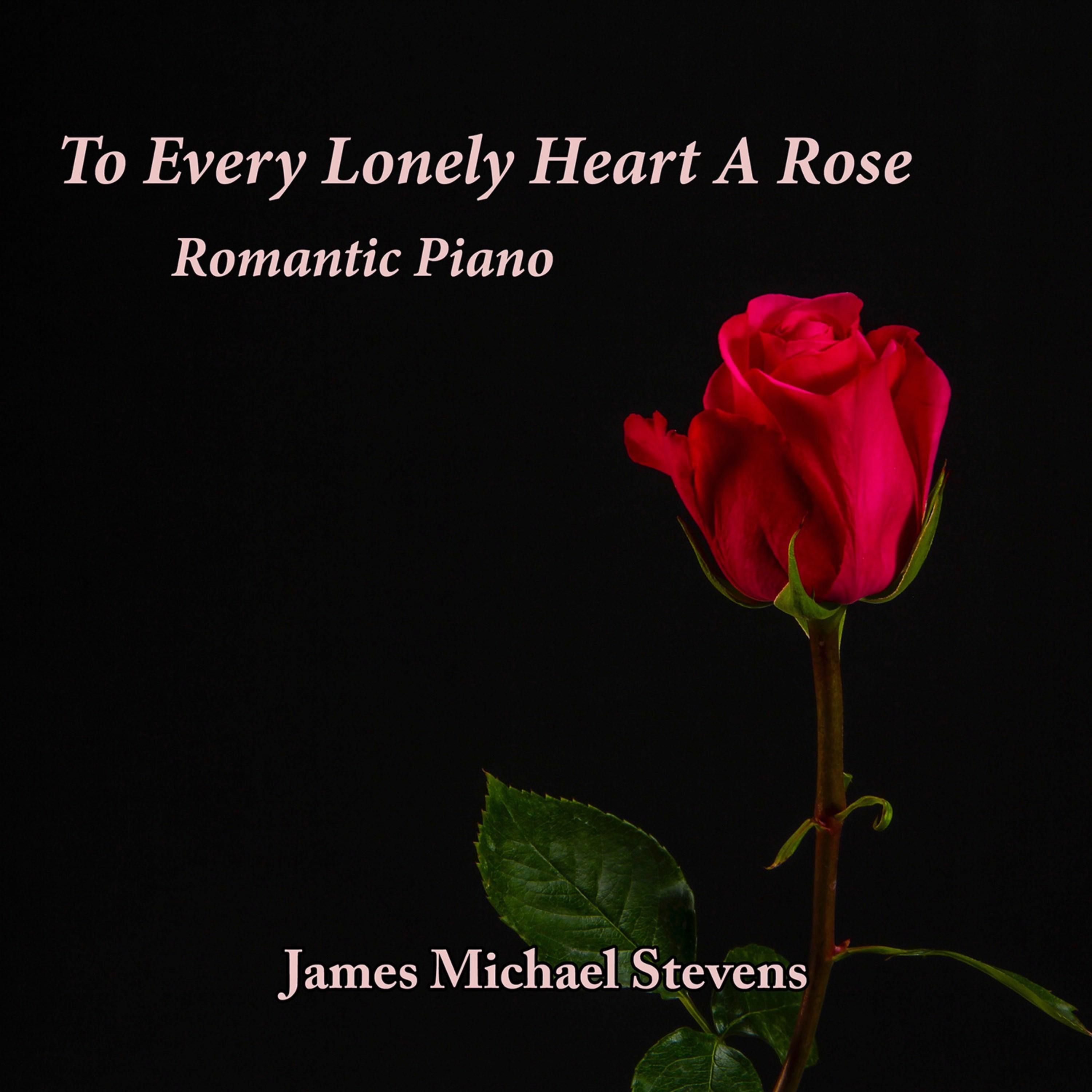 To Every Lonely Heart a Rose - Romantic Piano