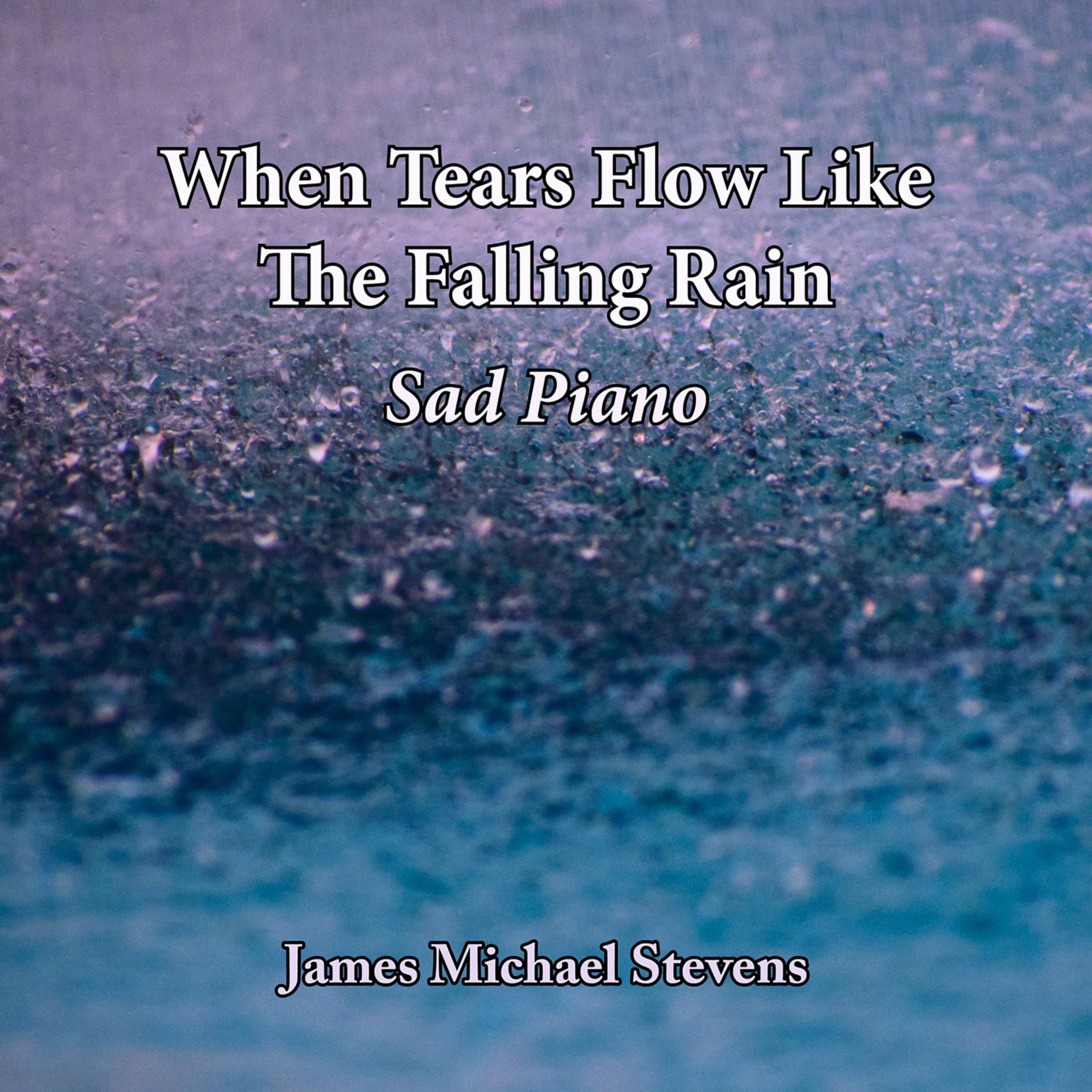 When Tears Flow Like the Falling Rain - Sad Piano