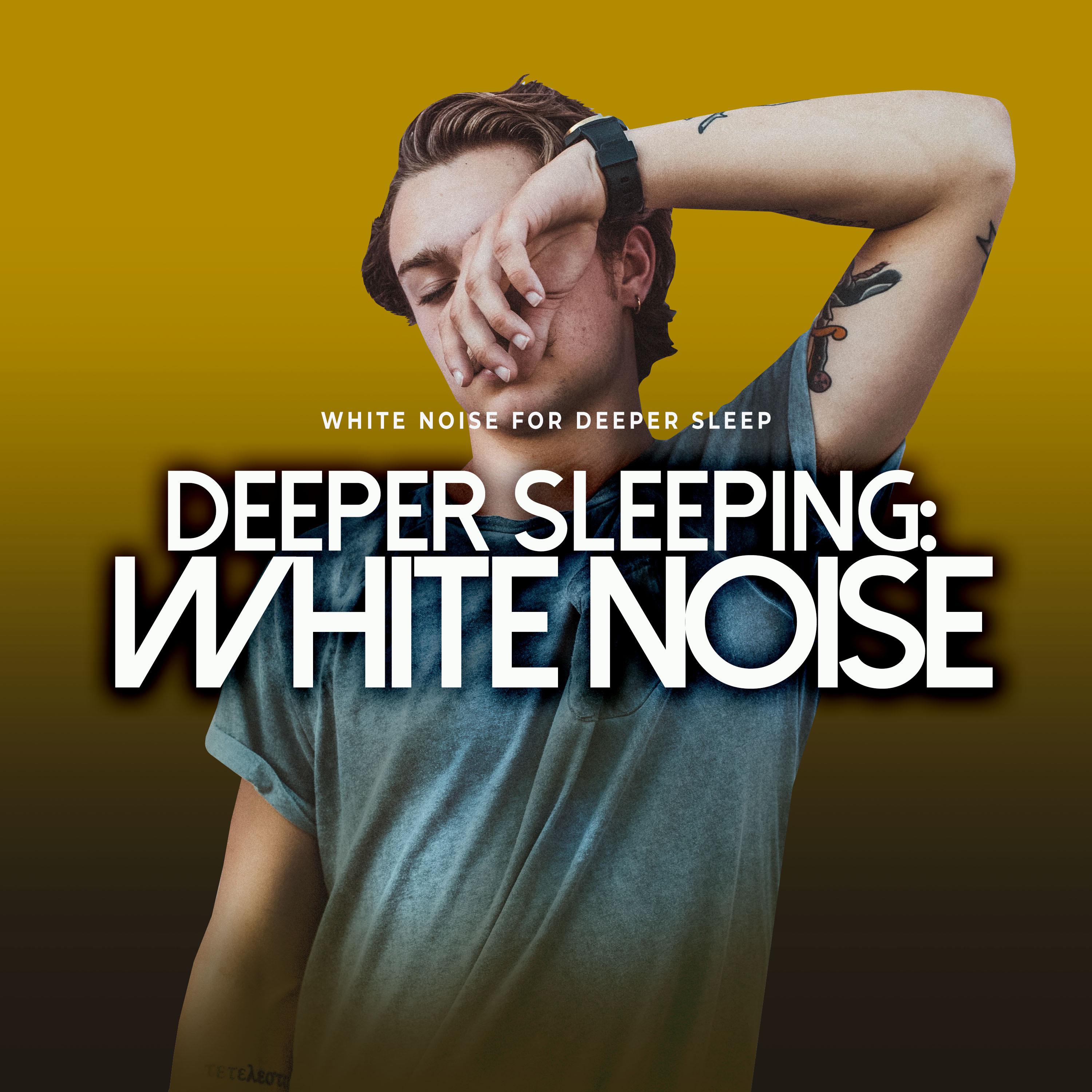 Deeper Sleeping: White Noise