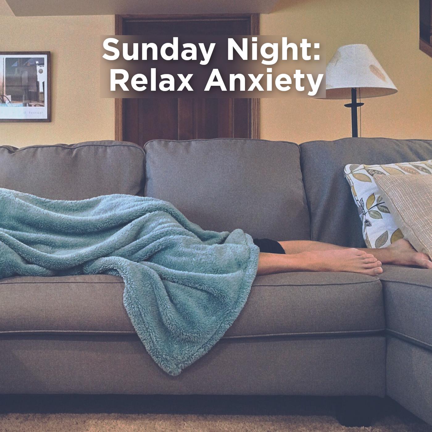 Sunday Night: Relax Anxiety