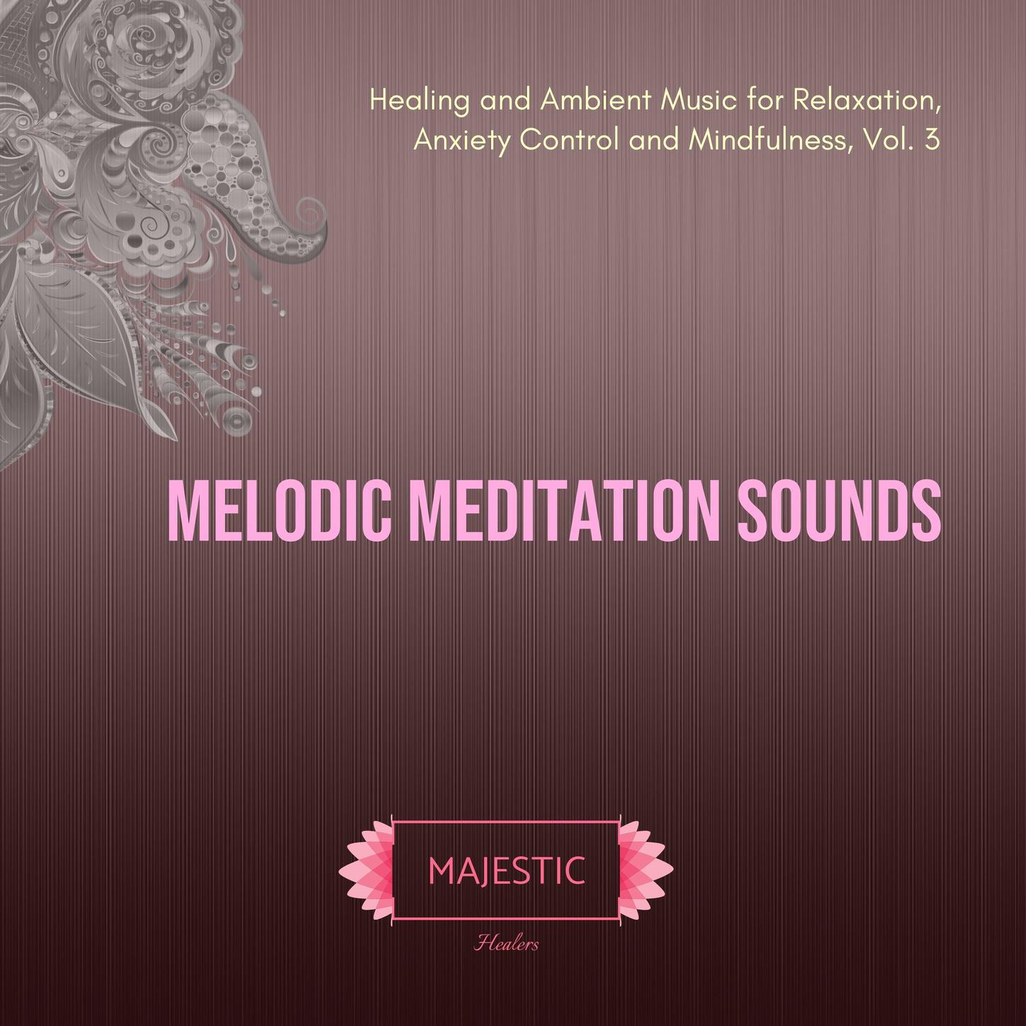 Melodic Meditation Sounds: Healing and Ambient Music for Relaxation, Anxiety Control and Mindfulness, Vol. 3