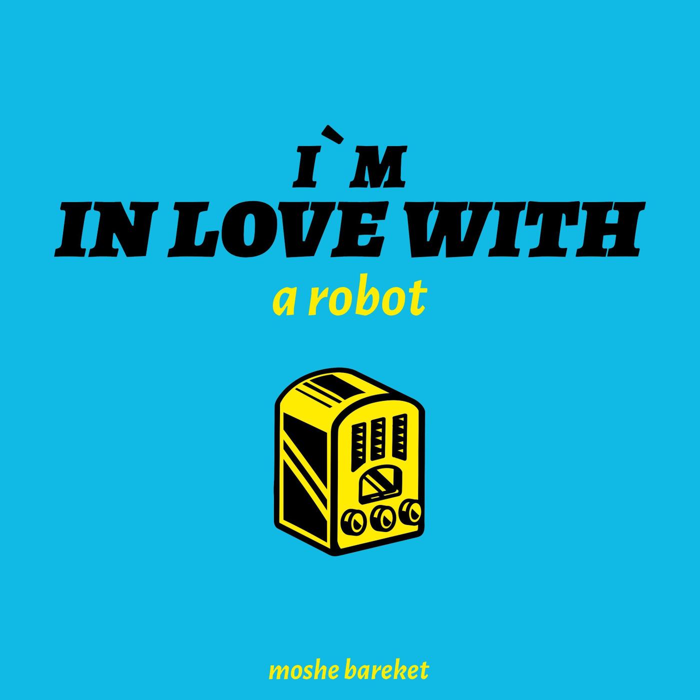 I Am in Love with a Robot