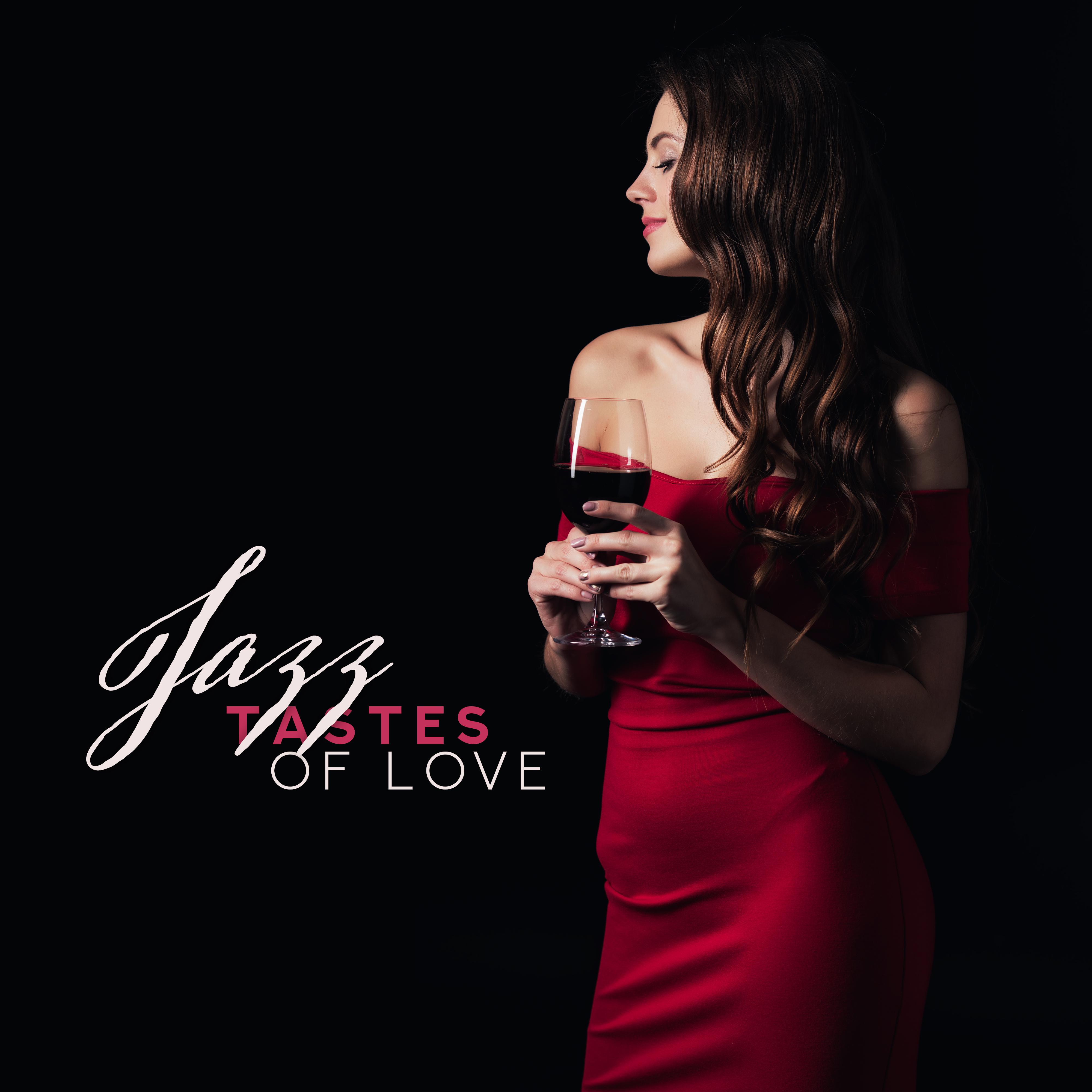 Jazz Tastes of Love: Collection of Very Romantic Smooth Jazz 2019 Music for Couple’s, Background for Spending Perfect Evening Together, Anniversary Dinner Time, Hot Night Full of Sex & Calm Romantic Morning