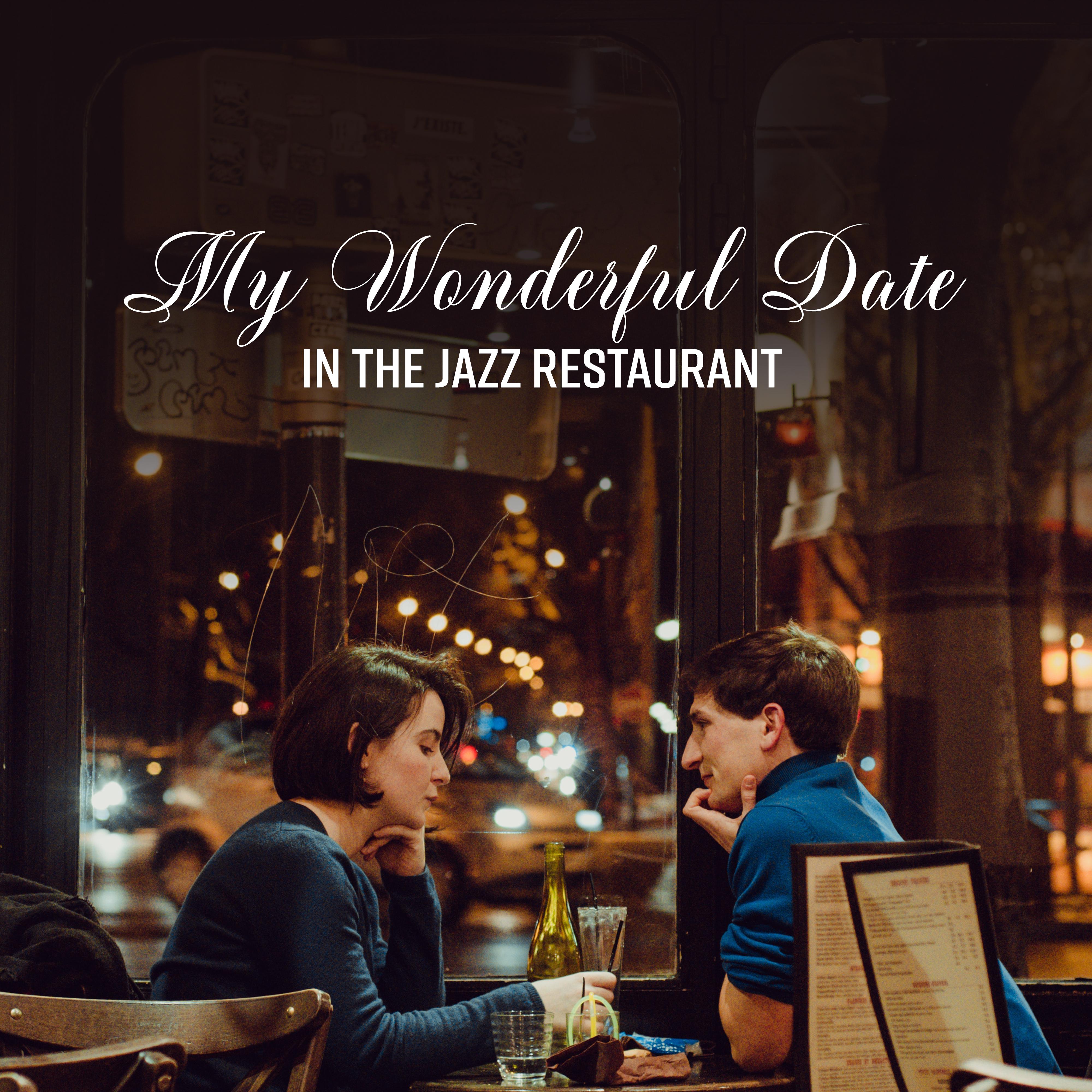 My Wonderful Date in the Jazz Restaurant: Smooth Jazz Romantic Compilation for Tasty Dinner for Two, Date with Your Love, Wedding Aniversary, Perfect Background for Restaurant or Cafe