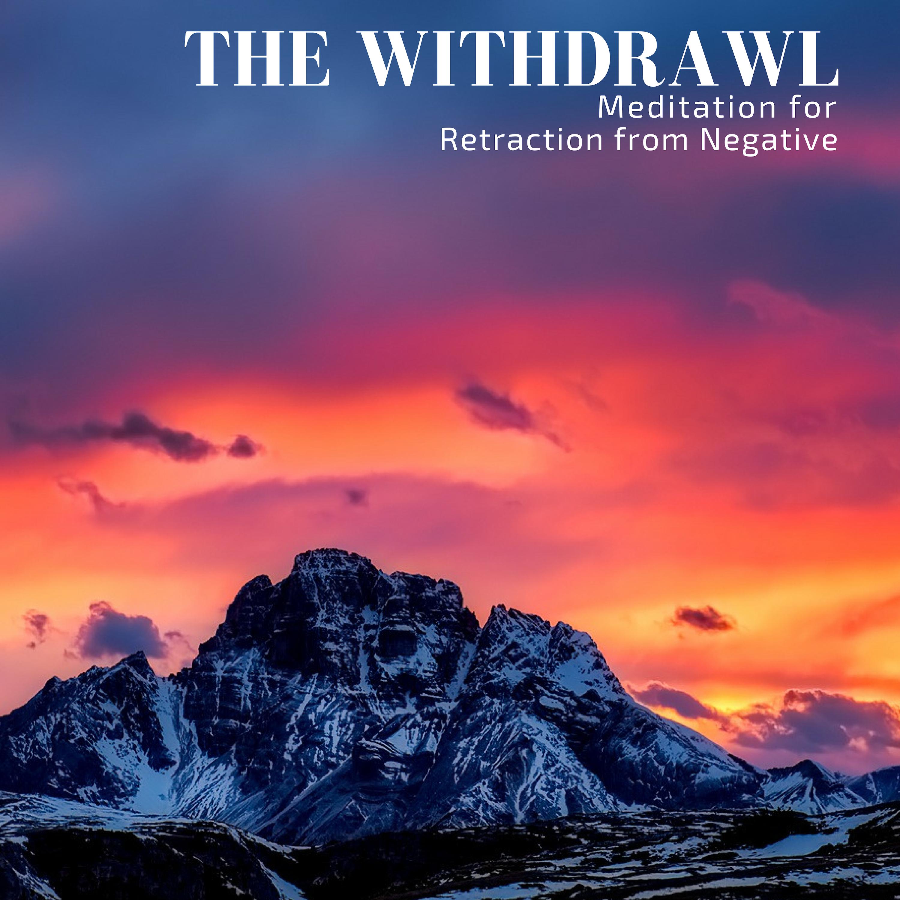 The Withdrawl - Meditation For Retraction From Negative