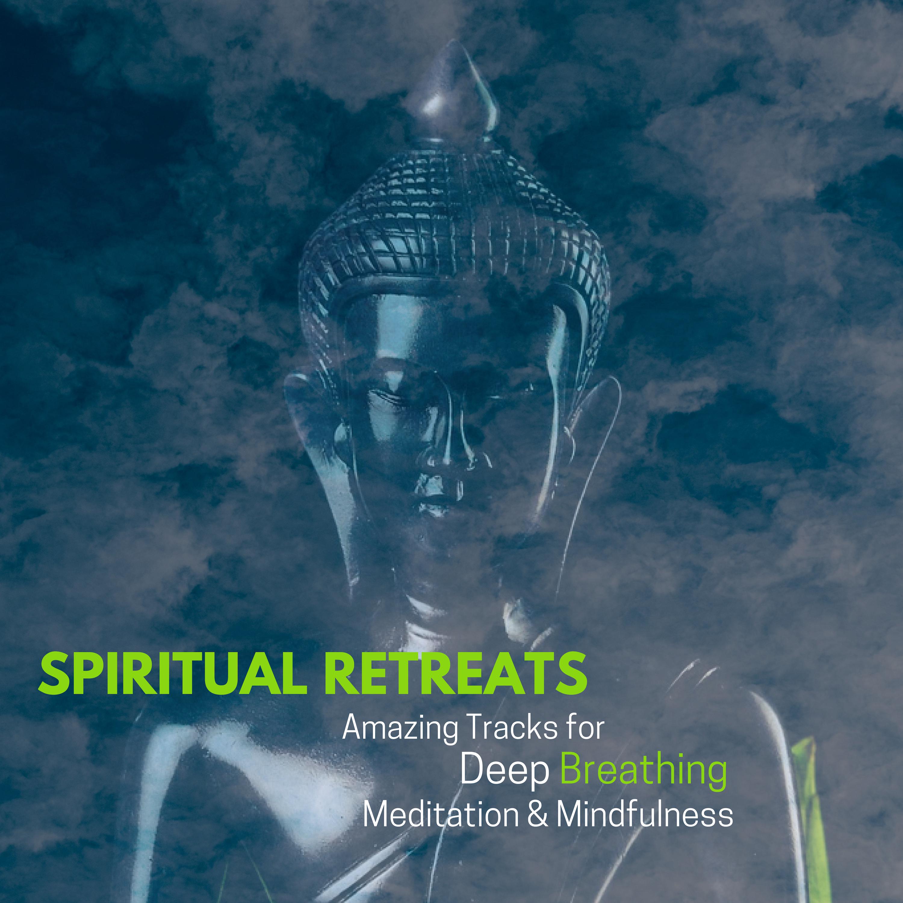 Spiritual Retreats - Amazing Tracks For Deep Breathing, Meditation & Mindfulness