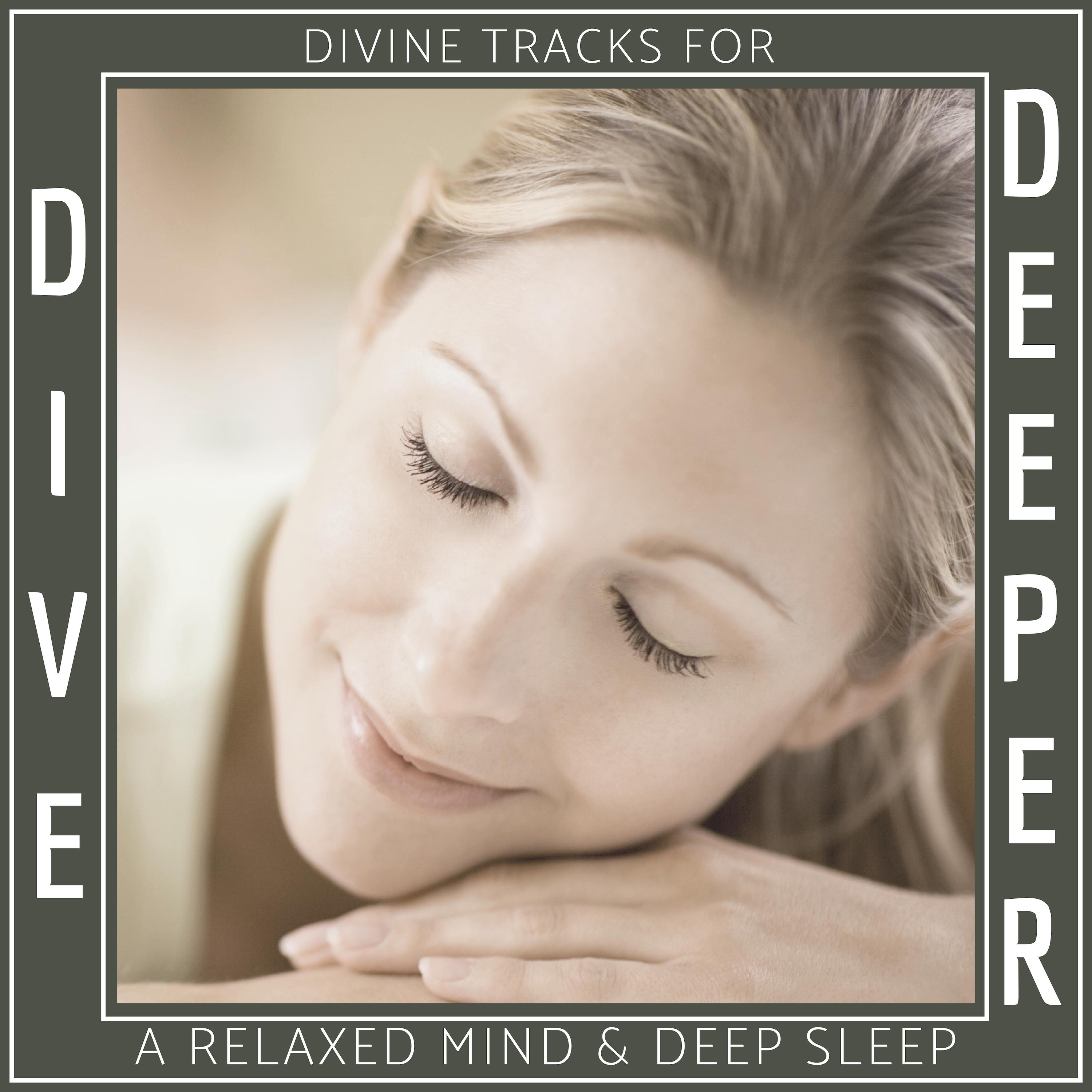 Dive Deeper - Divine Tracks For A Relaxed Mind & Deep Sleep