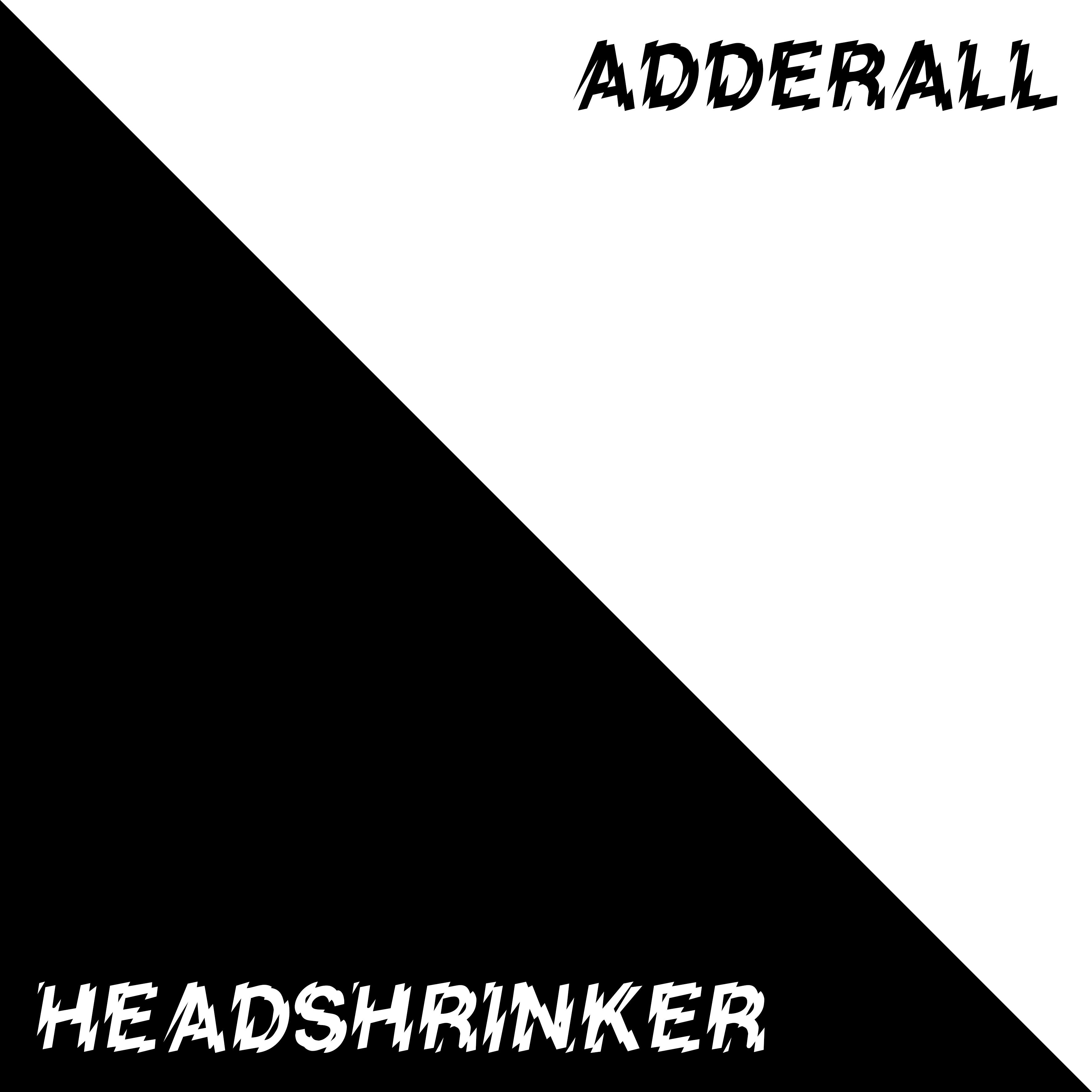 Adderall/Headshrinker