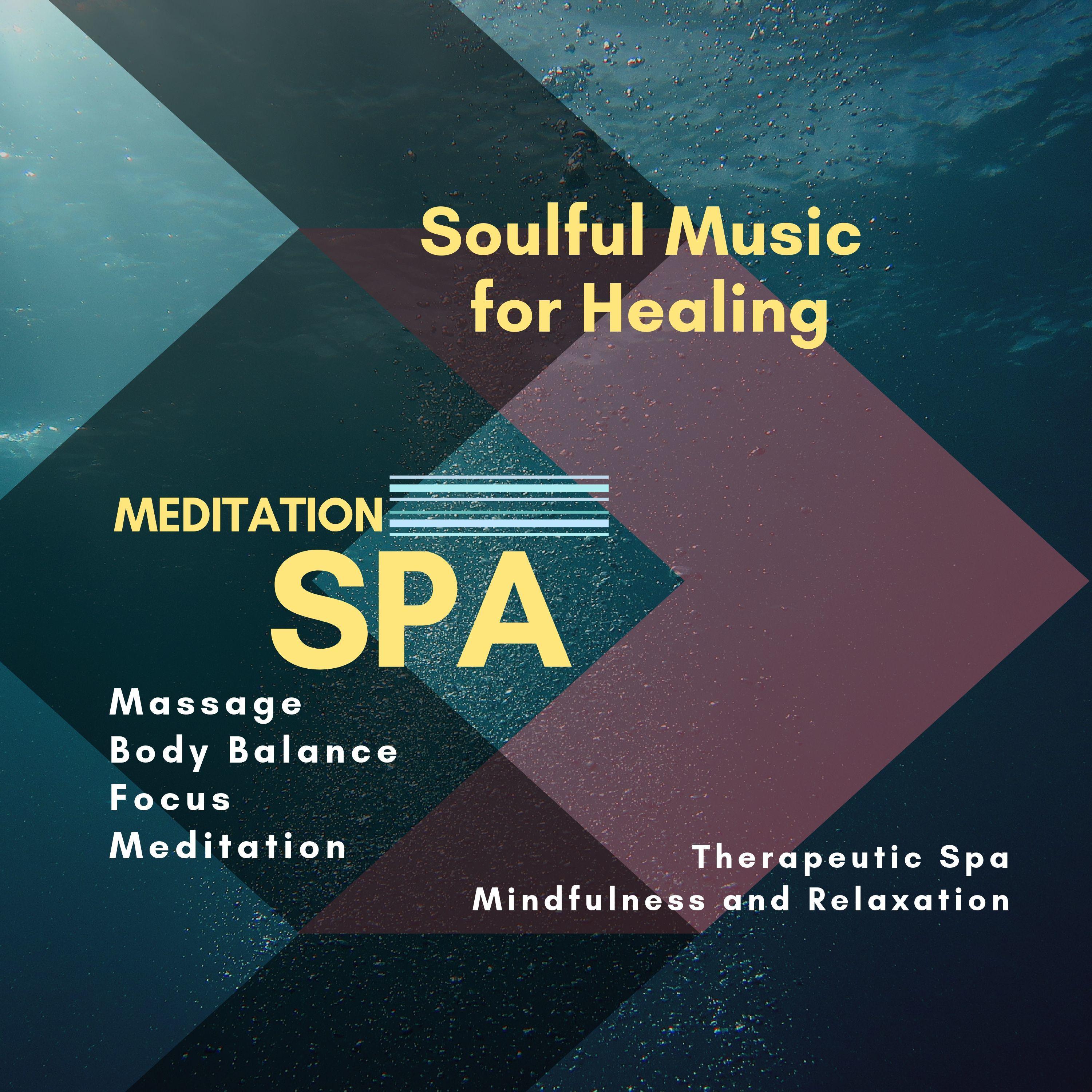 Meditation Spa (Soulful Music For Healing, Massage, Body Balance, Focus, Meditation, Therapeutic Spa, Mindfulness And Relaxation)