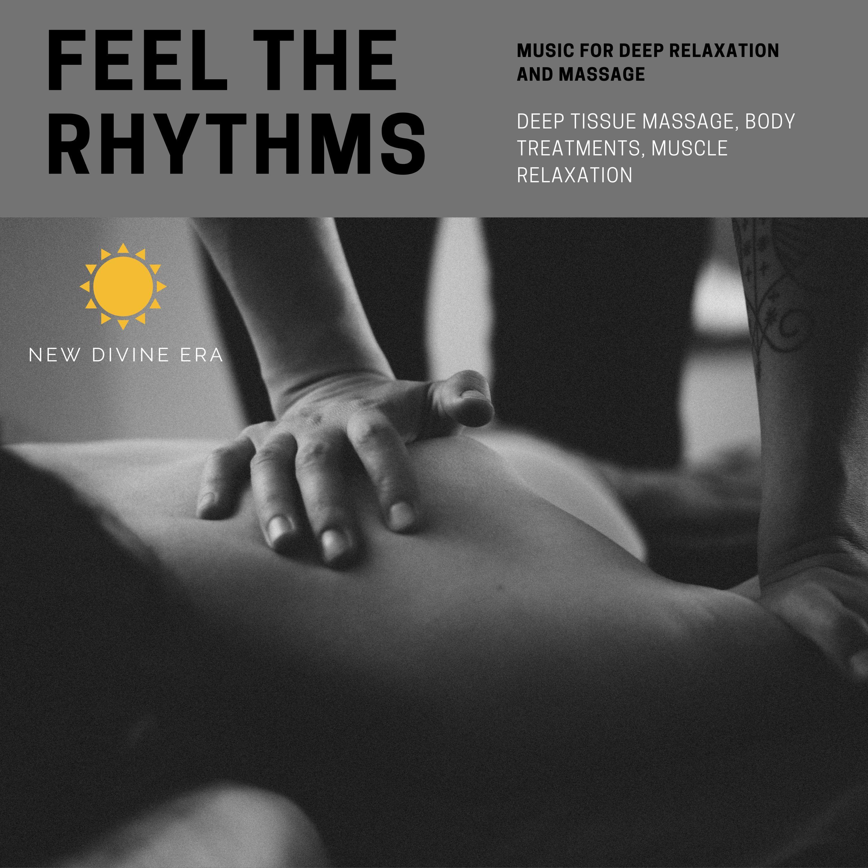 Feel The Rhythms (Music For Deep Relaxation And Massage) (Deep Tissue Massage, Body Treatments, Muscle Relaxation)