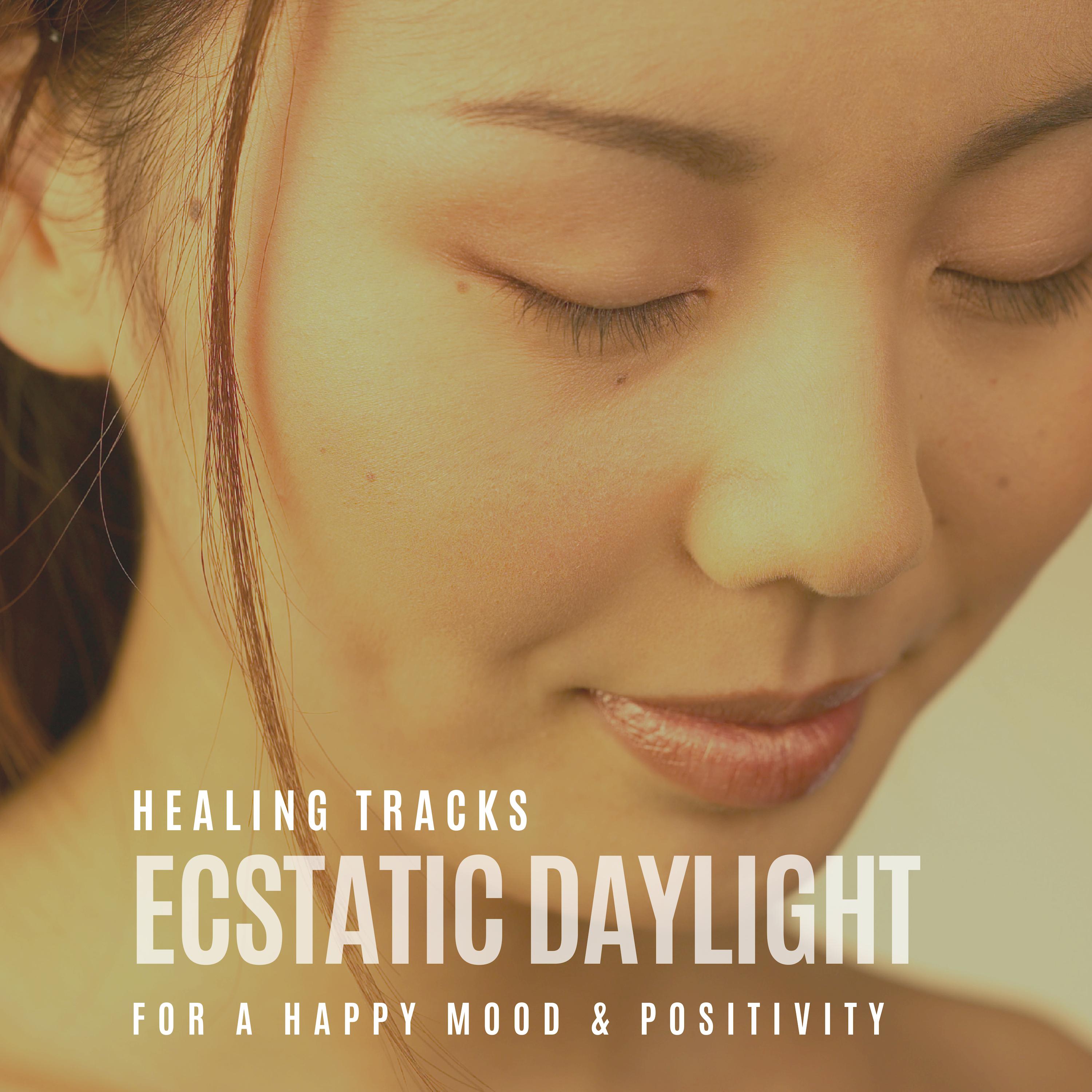 Ecstatic Daylight - Healing Tracks For A Happy Mood & Positivity