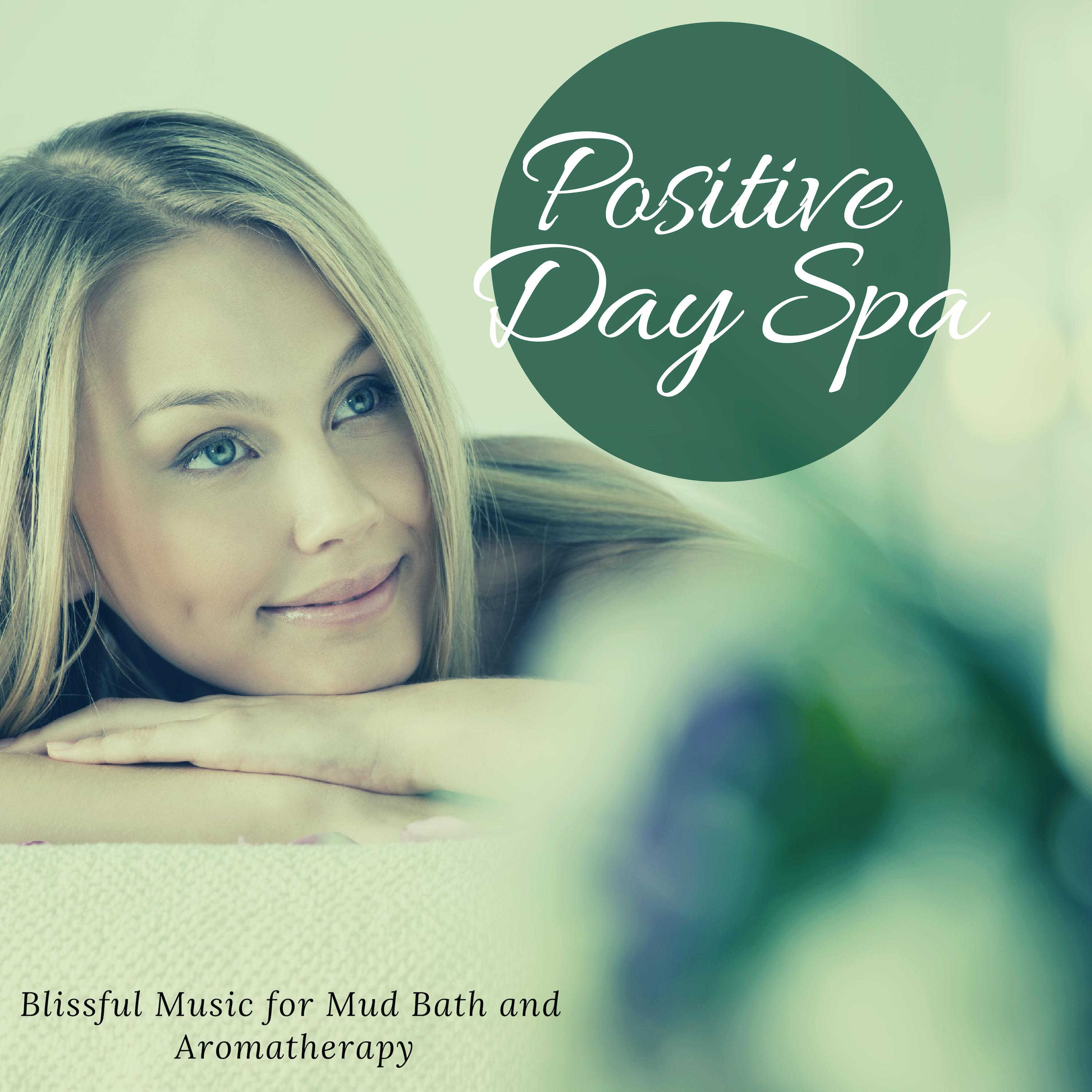 Positive Day Spa - Blissful Music For Mud Bath And Aromatherapy