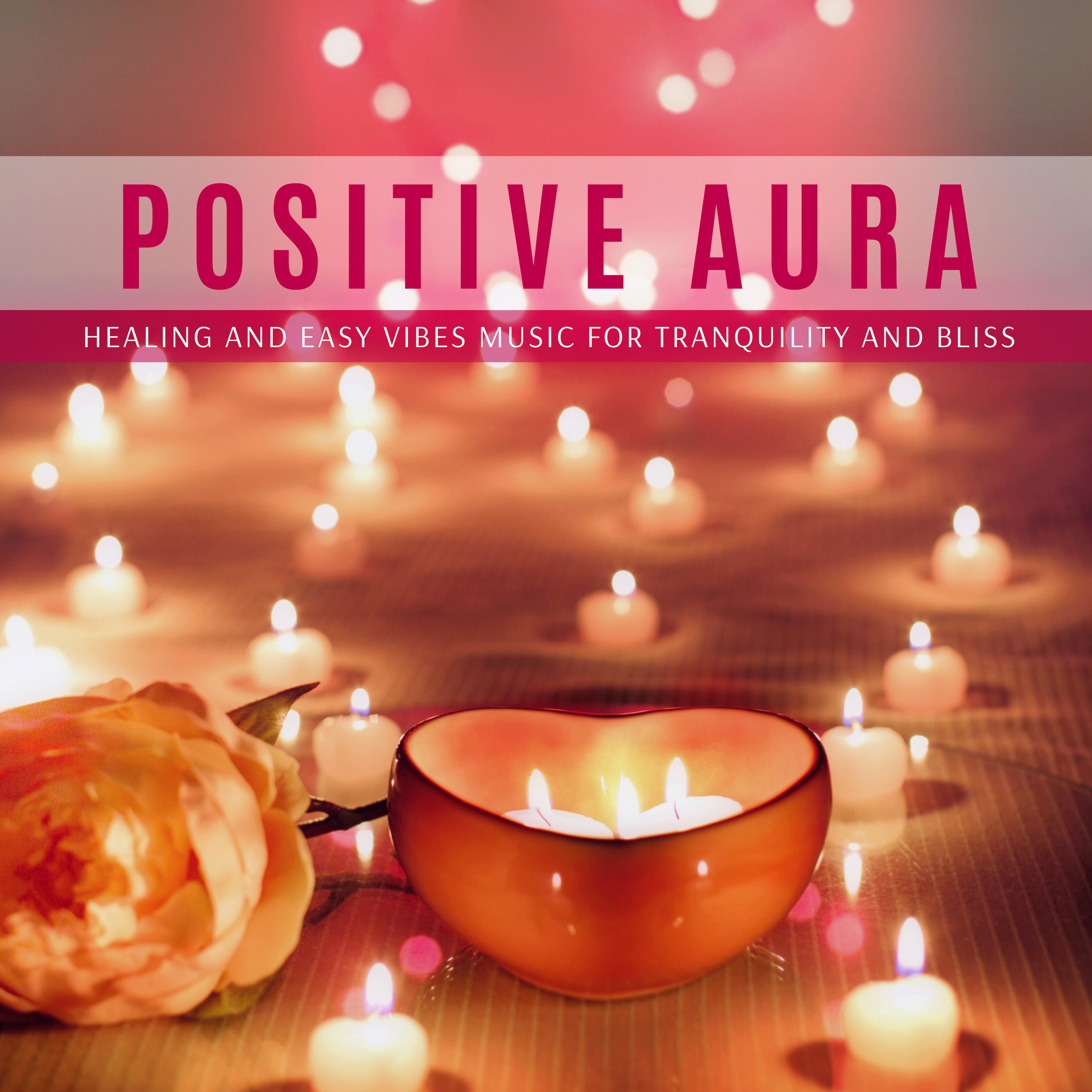 Positive Aura - Healing And Easy Vibes Music For Tranquility And Bliss