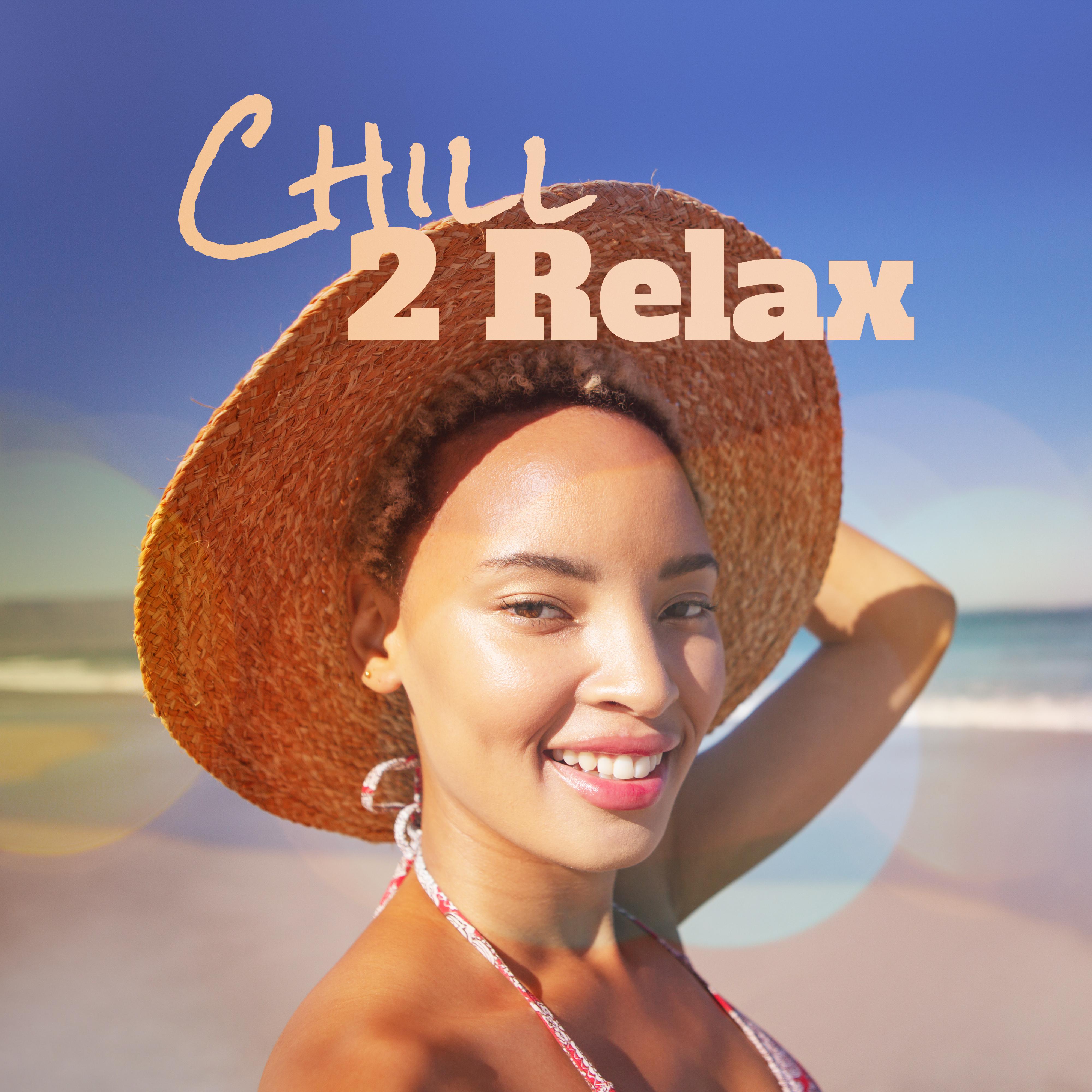 Chill 2 Relax: 2019 Selection of Best Vacation Relaxation Chillout Music, Summer Holiday Celebration Slow Beats & Beautiful Ambient Melodies, Rest & Relax on the Beach