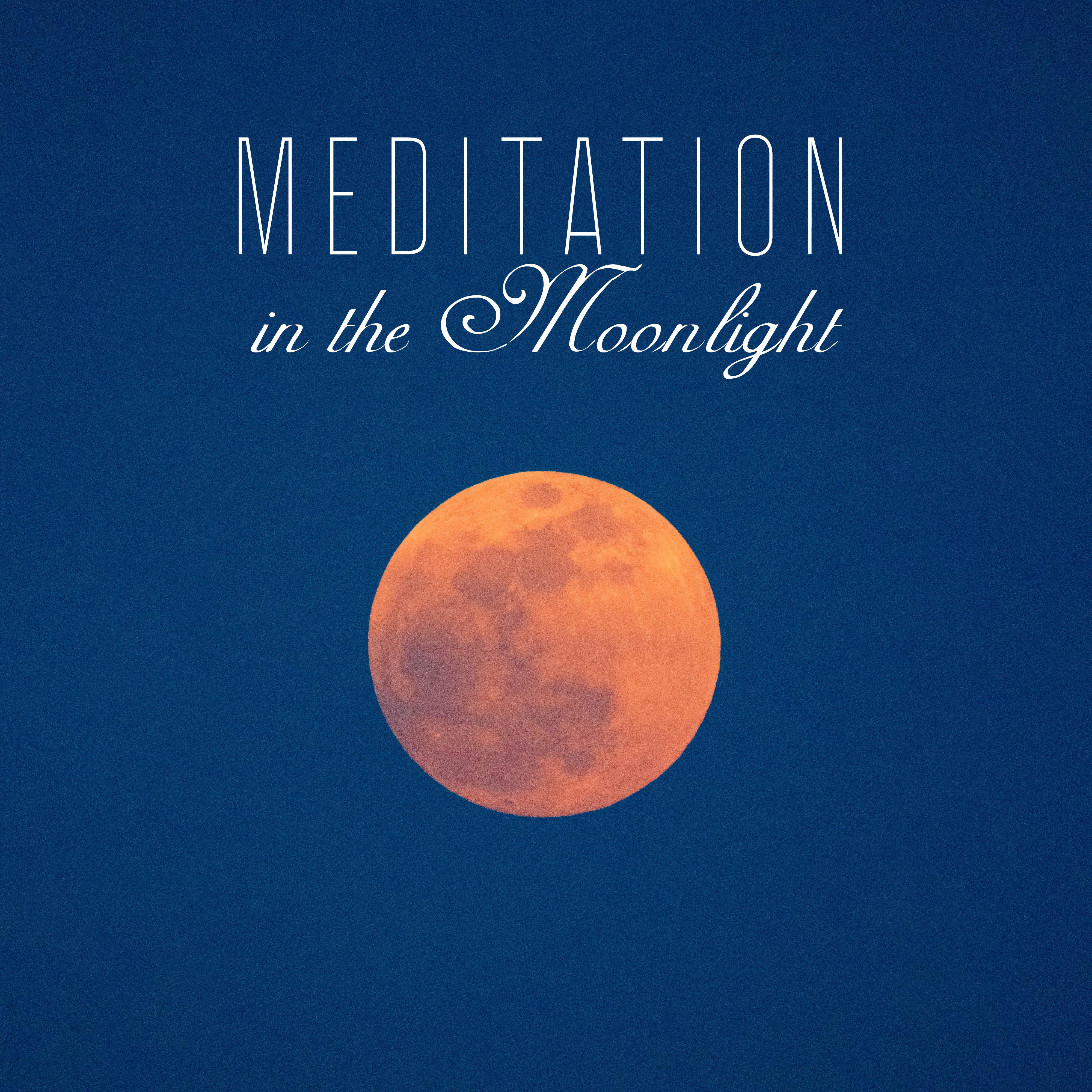 Meditation in the Moonlight: 15 New Age 2019 Tracks for Night Yoga Session, Deep Harmony of Body & Soul, Inner Relaxation, Healing Chakras, Third Eye Open